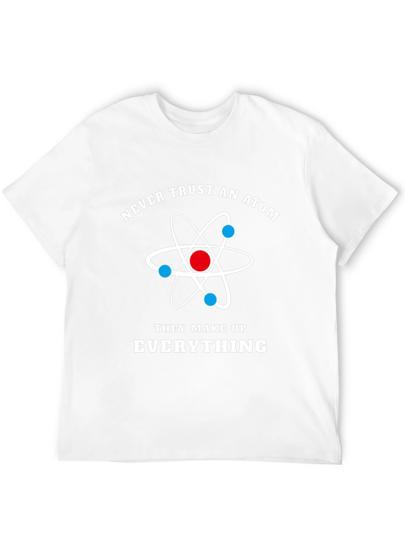 Funny Science Atom T-Shirt - Never Trust An Atom