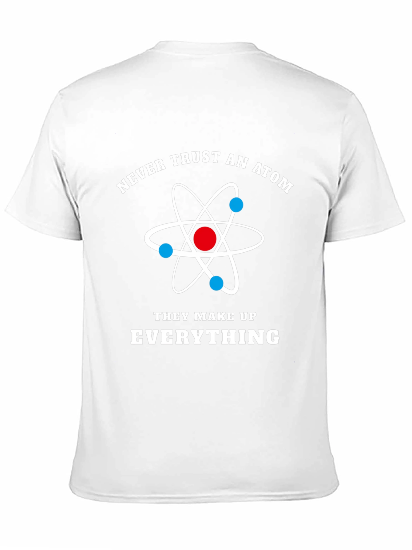 Funny Science Atom T-Shirt - Never Trust An Atom