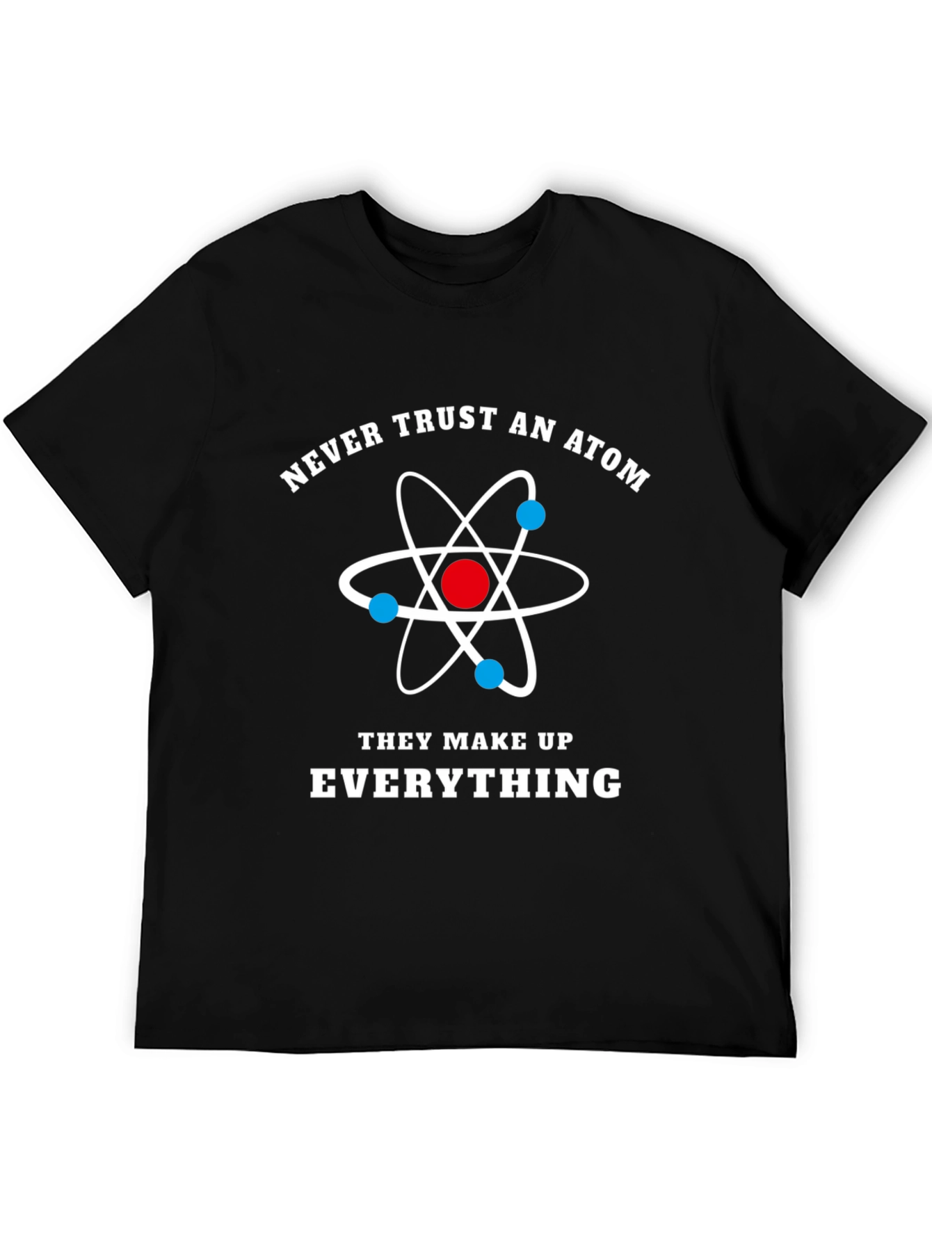 Funny Science Atom T-Shirt - Never Trust An Atom