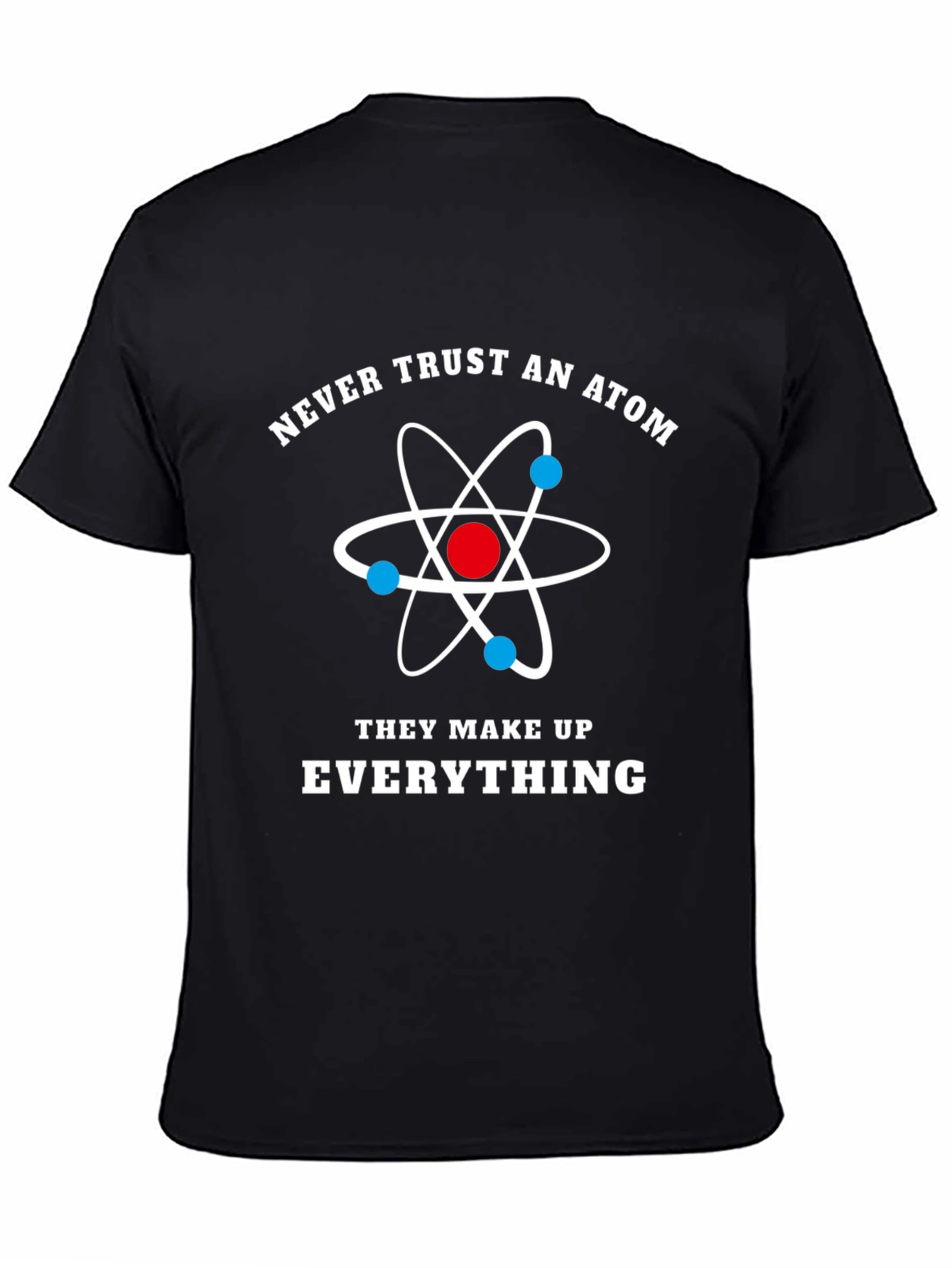 Funny Science Atom T-Shirt - Never Trust An Atom