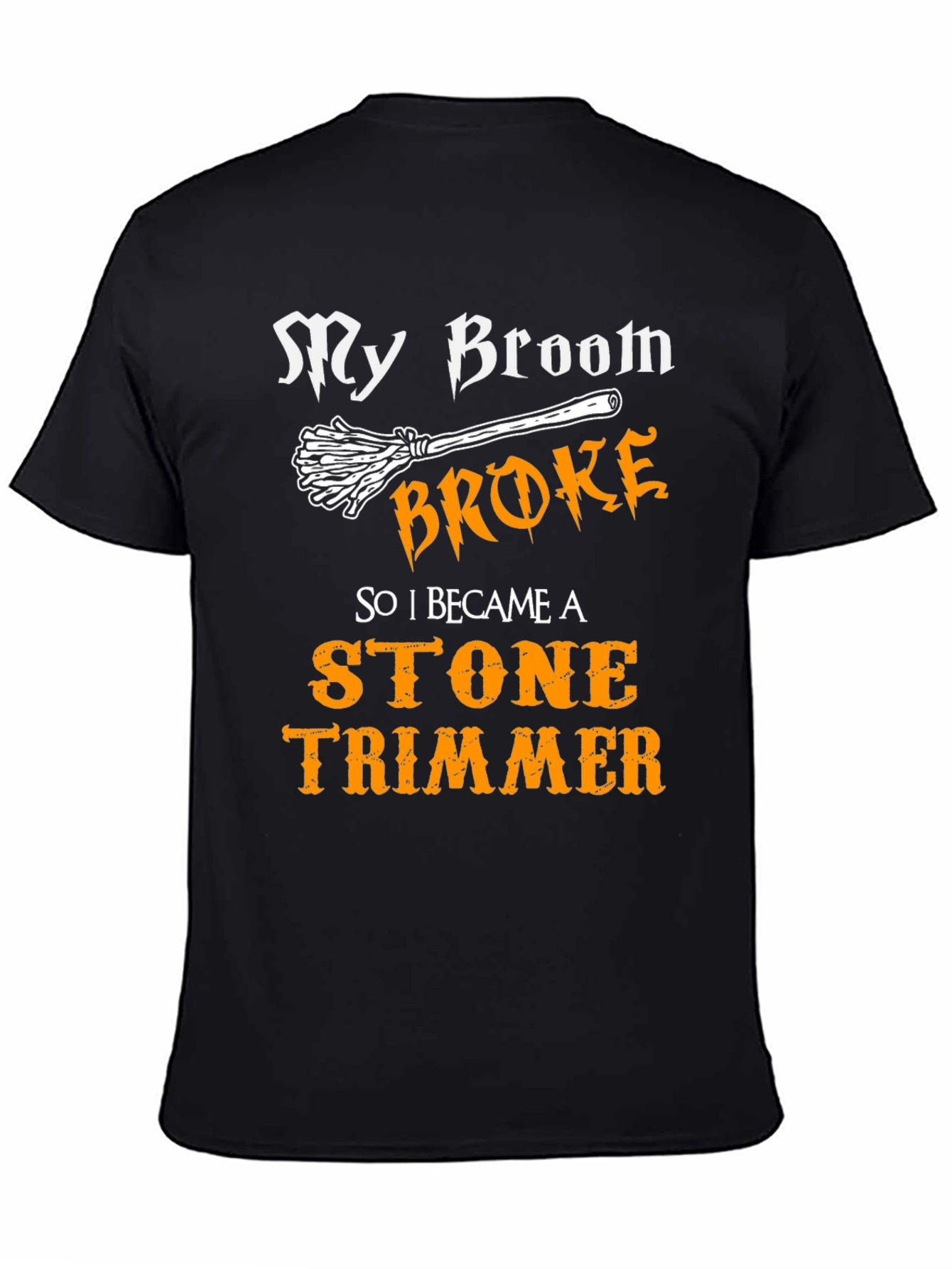 My Broom Broke Stone Trimmer Graphic T-Shirt