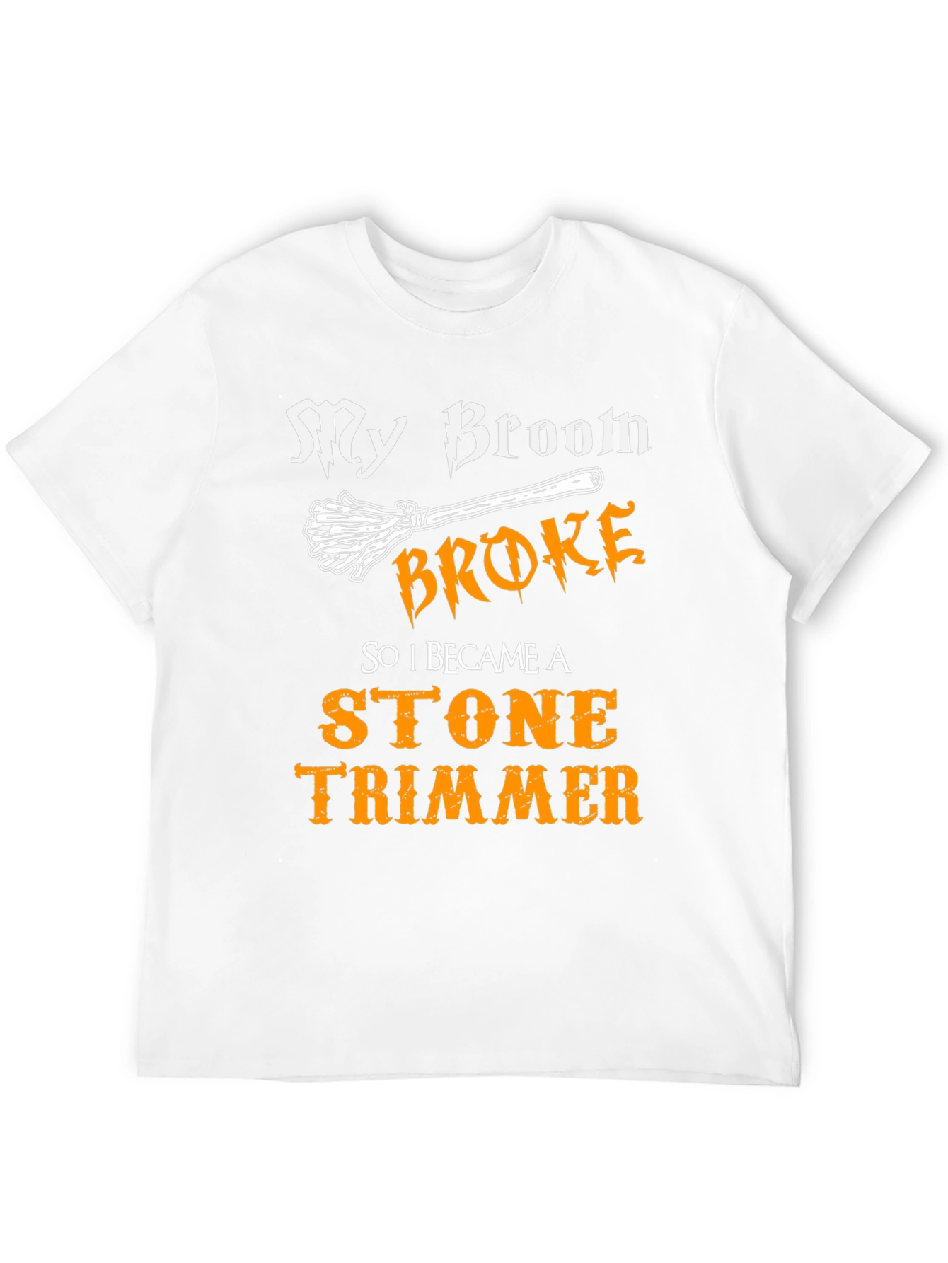 My Broom Broke Stone Trimmer Graphic T-Shirt