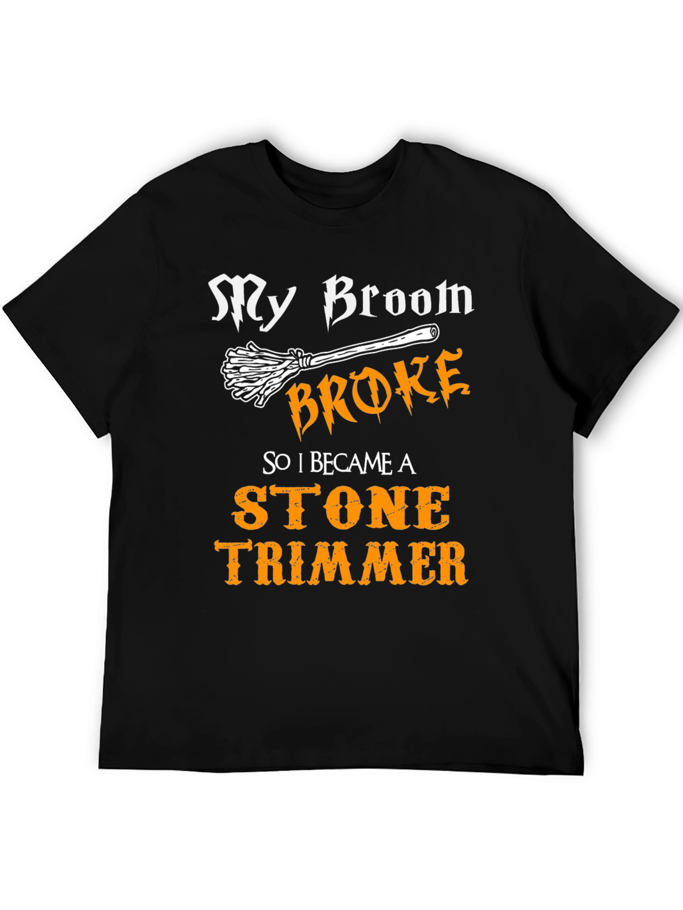My Broom Broke Stone Trimmer Graphic T-Shirt