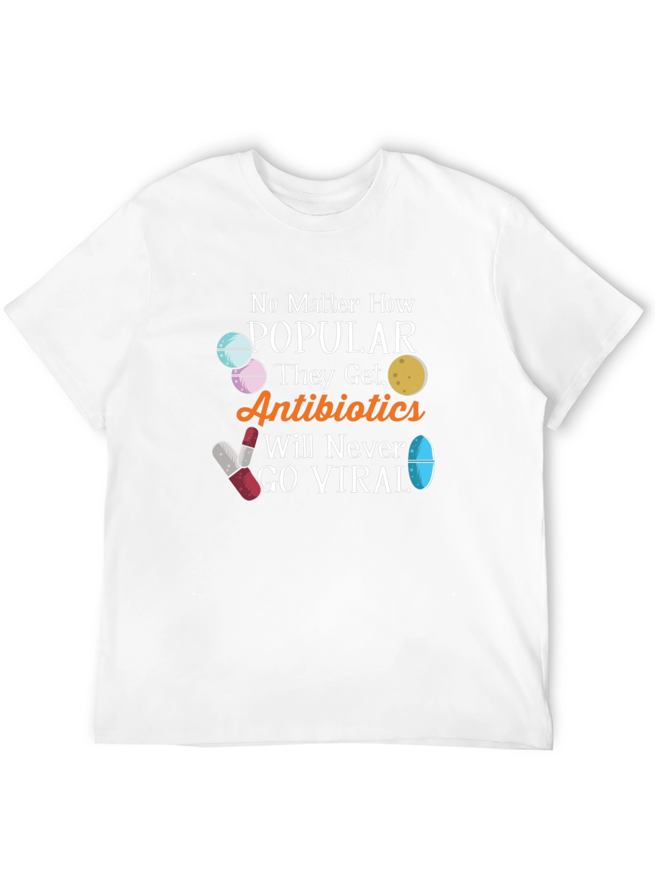 Antibiotics Will Never Go Viral Funny T-Shirt