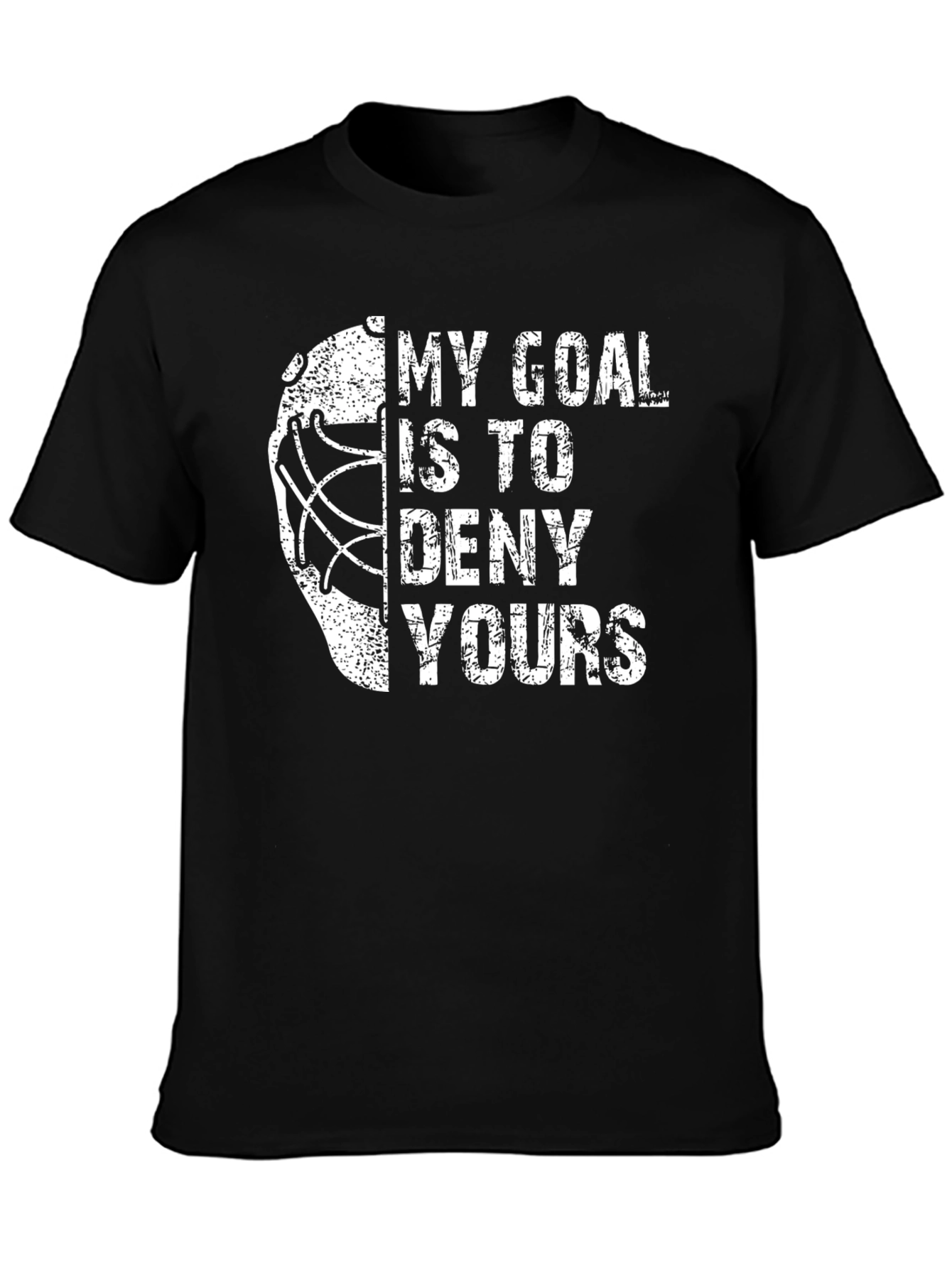 My Goal Is To Deny Yours Hockey T-Shirt