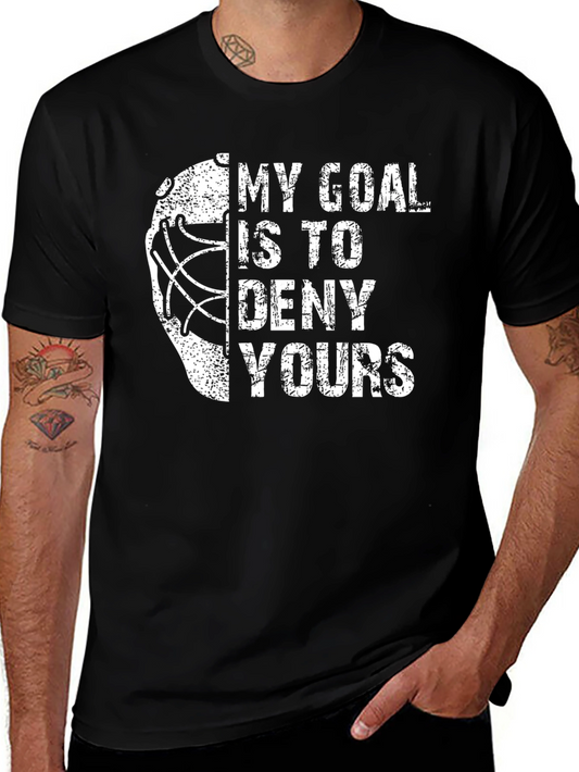 My Goal Is To Deny Yours Hockey T-Shirt