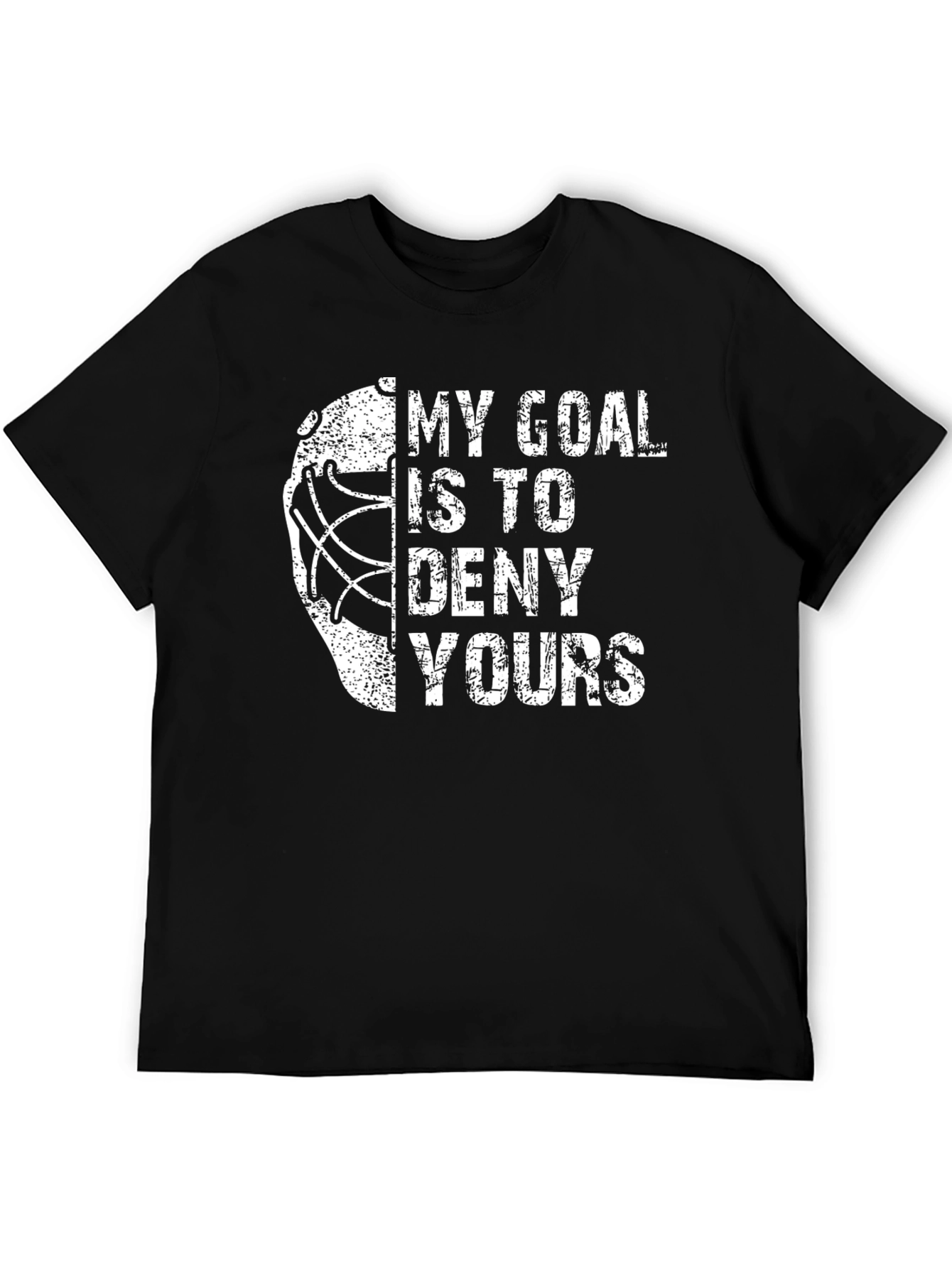 My Goal Is To Deny Yours Hockey T-Shirt