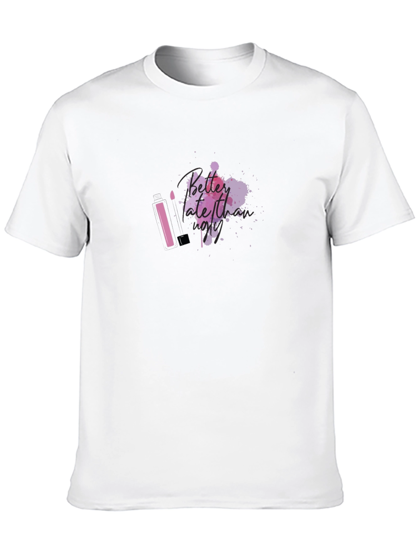Better Late Than Ugly T-Shirt