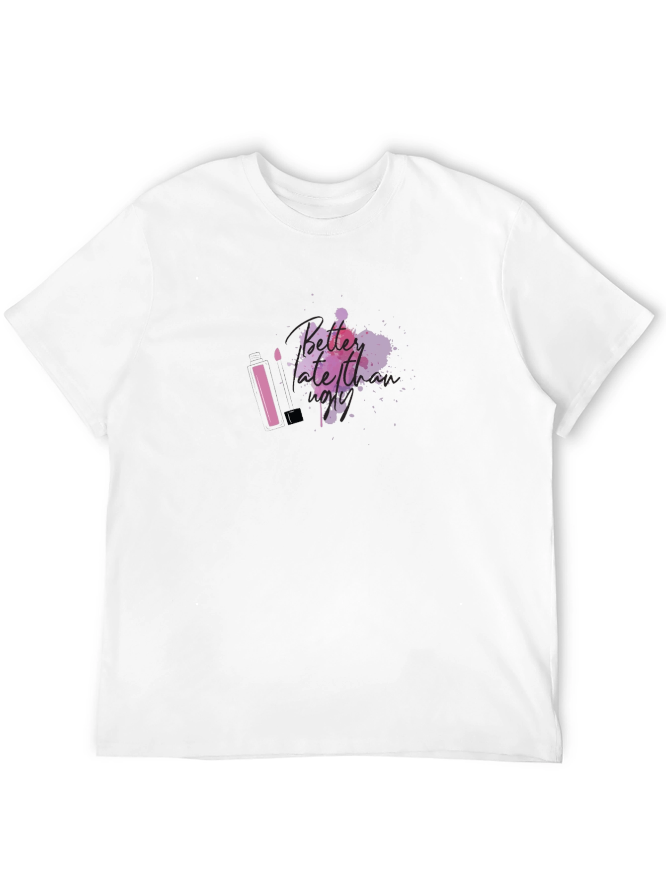 Better Late Than Ugly T-Shirt