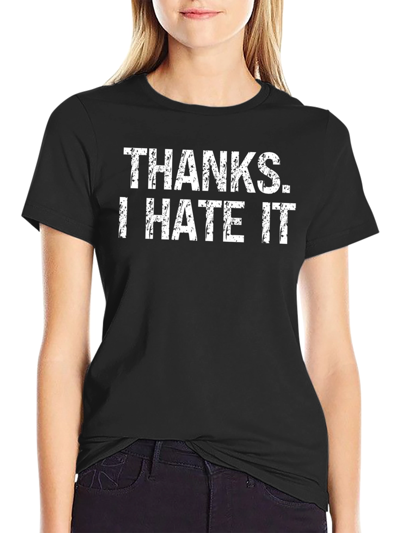 Thanks. I Hate It - Funny Graphic T-Shirt