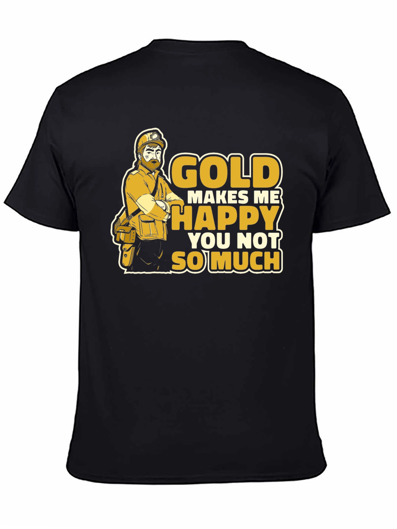 Gold Makes Me Happy Funny Miner Graphic T-Shirt