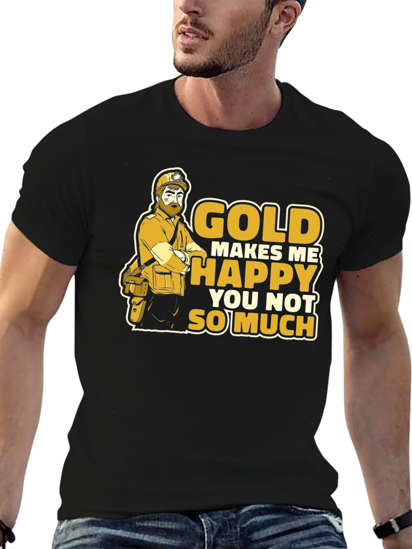 Gold Makes Me Happy Funny Miner Graphic T-Shirt
