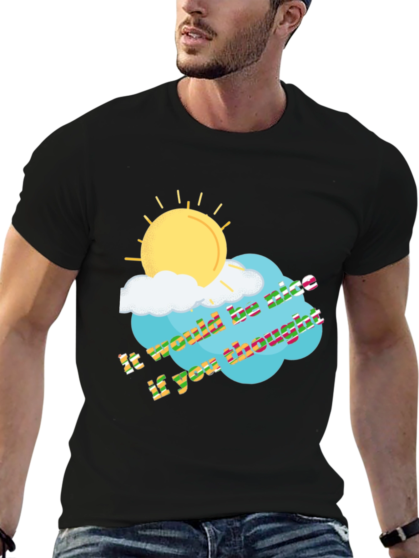 It Would Be Nice If You Thought T-Shirt