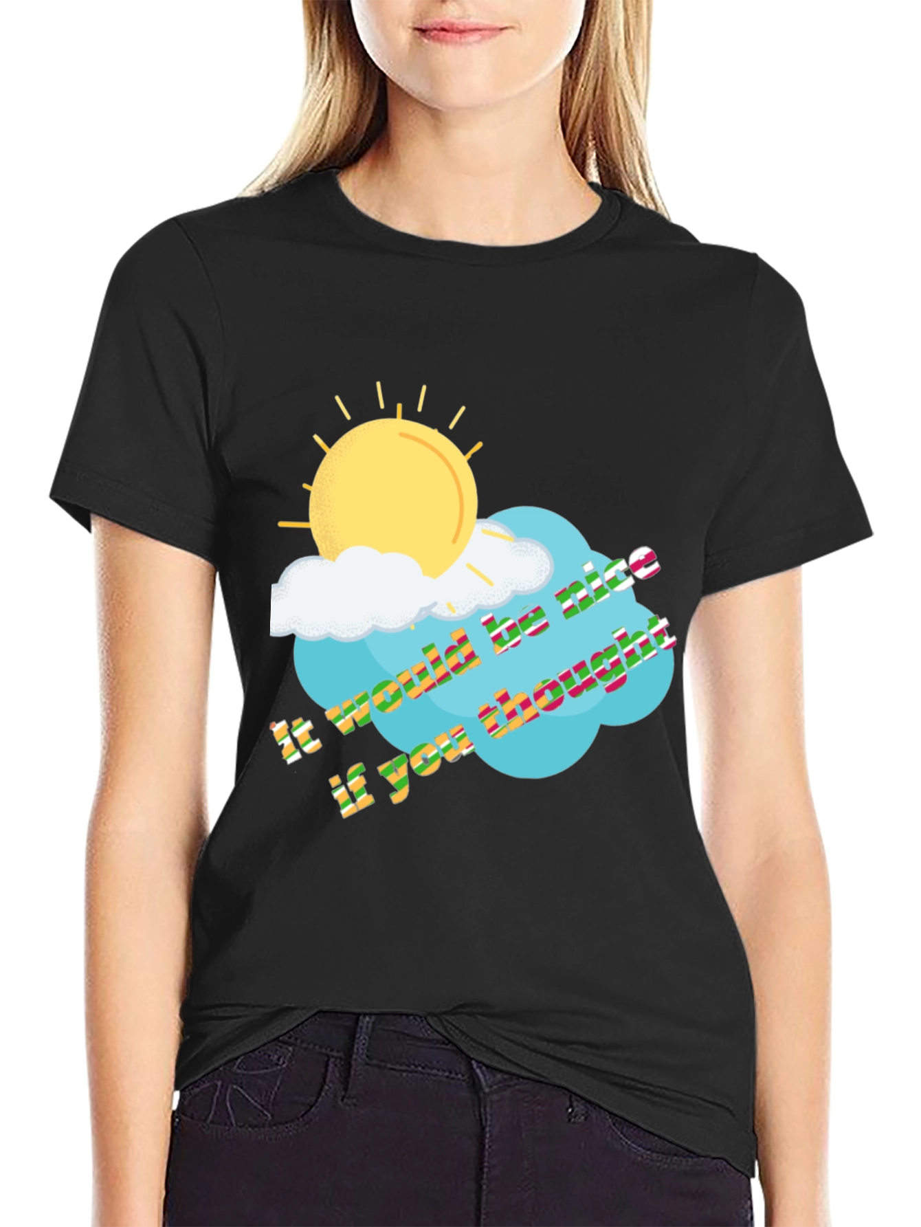 It Would Be Nice If You Thought T-Shirt