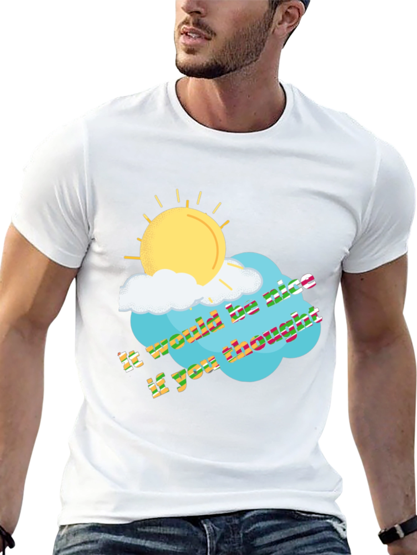 It Would Be Nice If You Thought T-Shirt