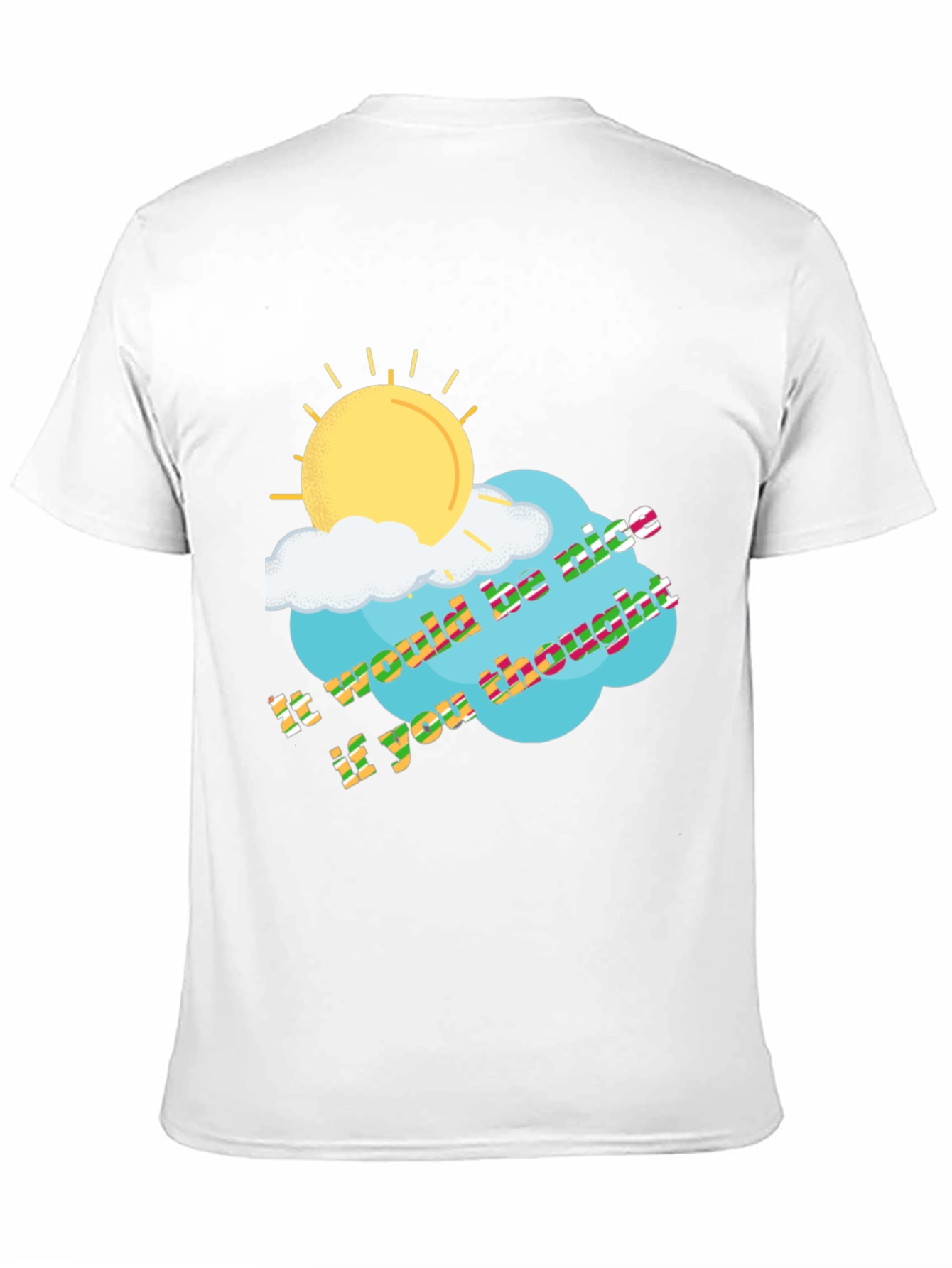 It Would Be Nice If You Thought T-Shirt