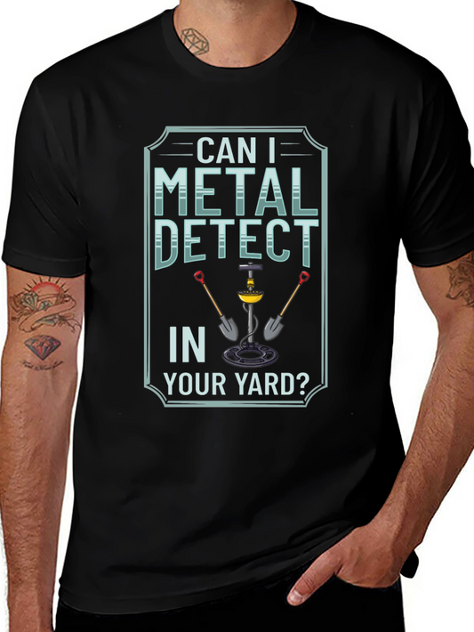 Metal Detecting T-Shirt - Can I Detect in Your Yard?
