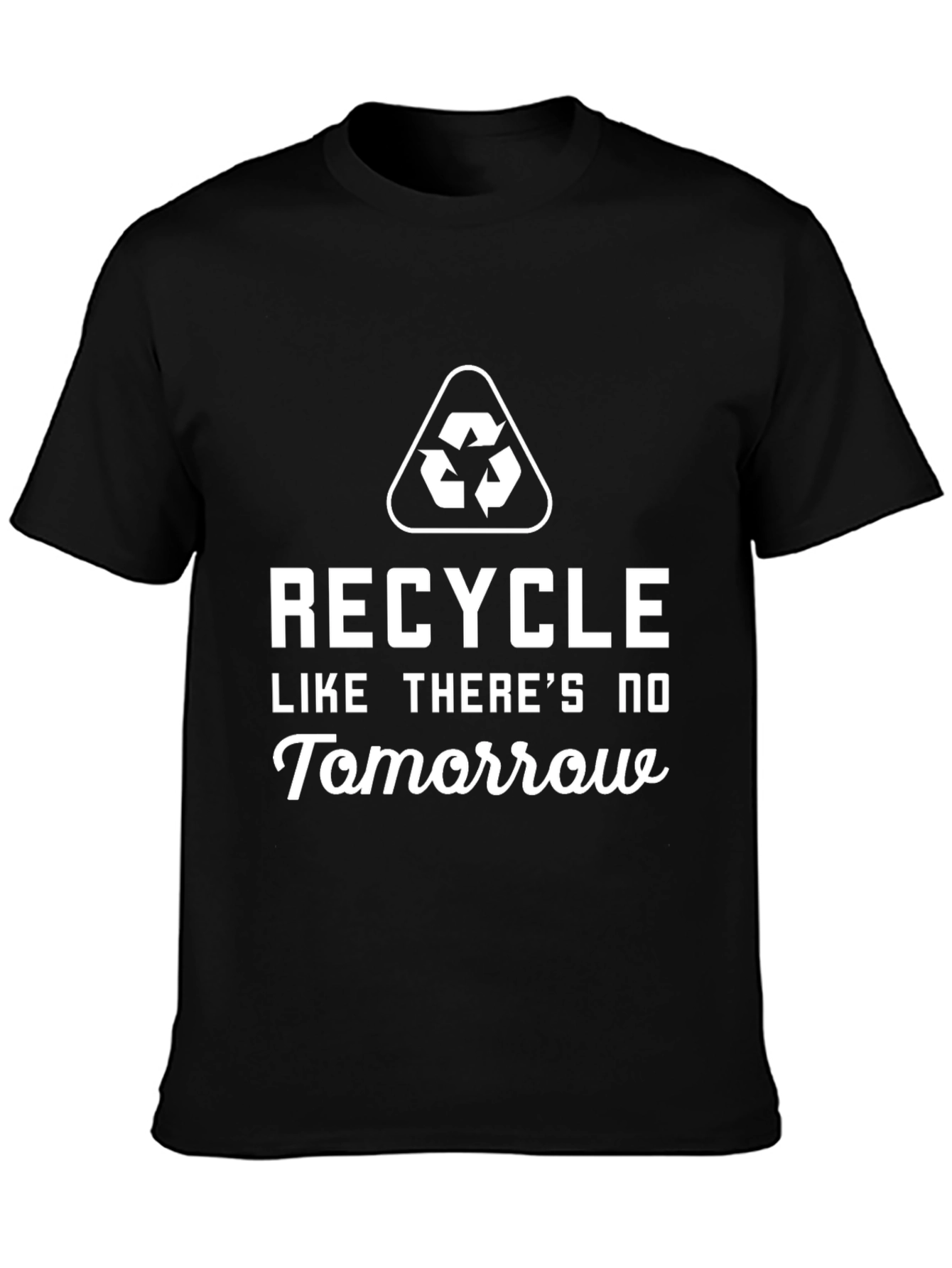 Recycle Like Theres No Tomorrow Black T-Shirt