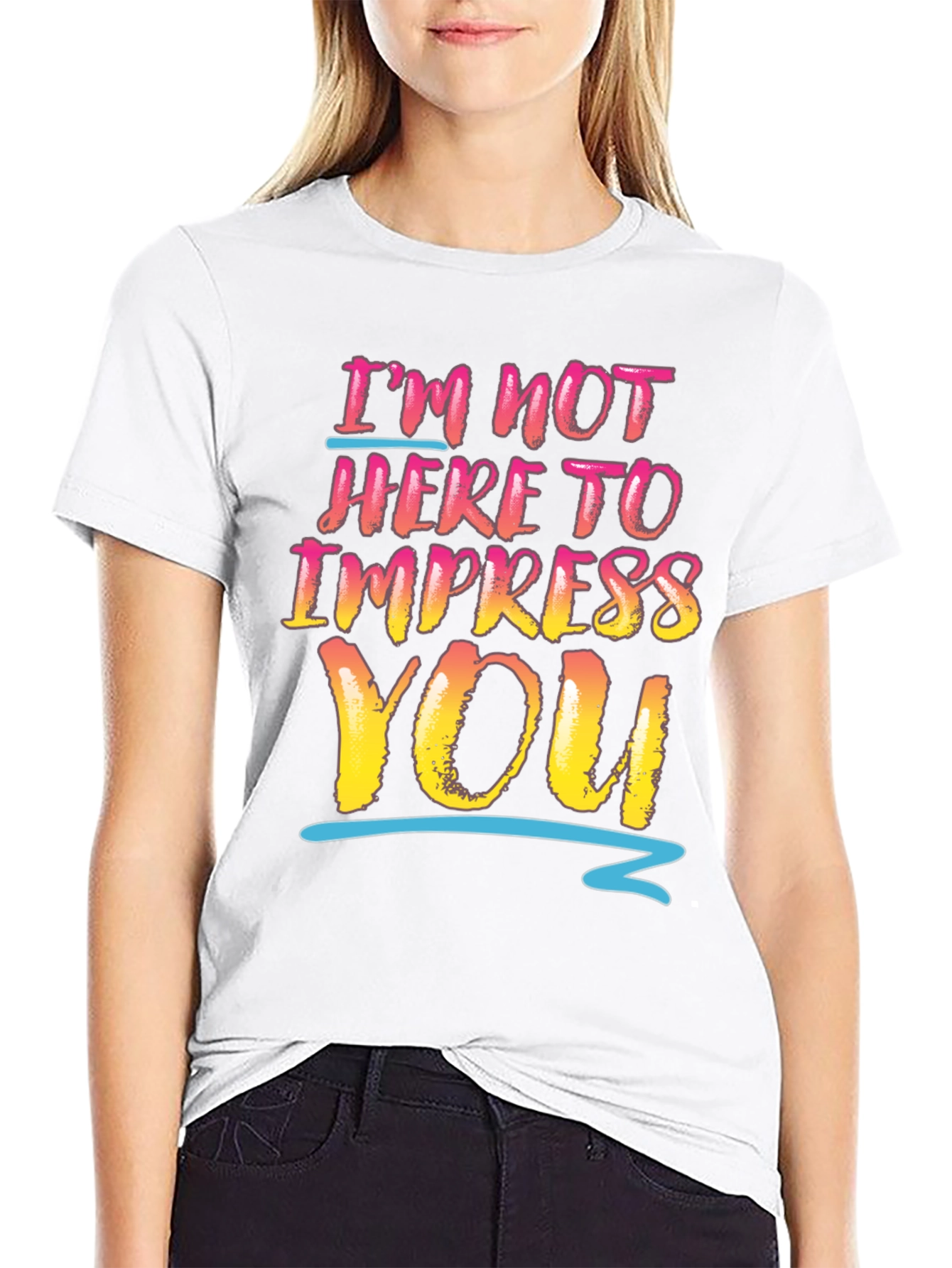 Im Not Here To Impress You Graphic Tee