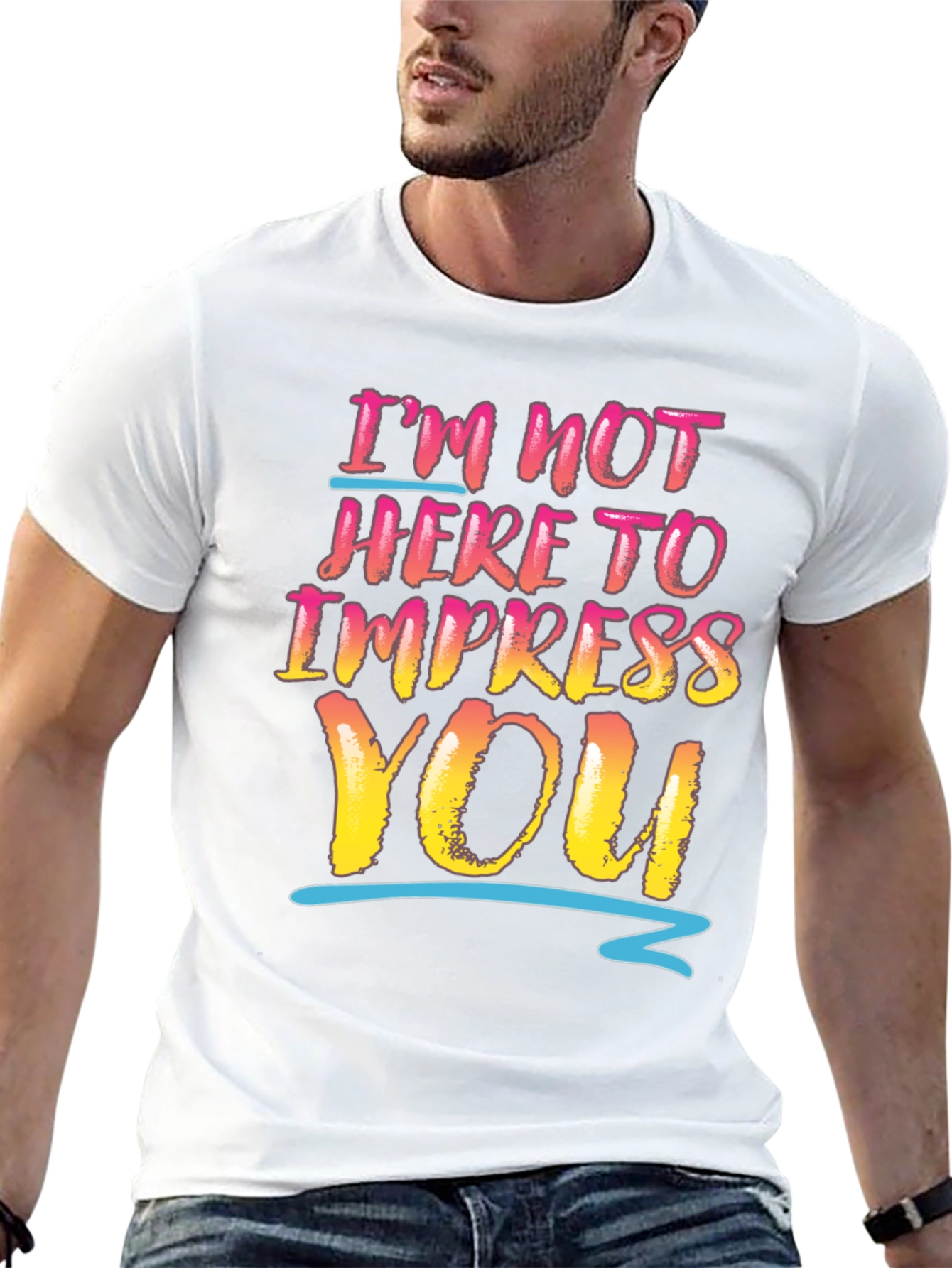 Im Not Here To Impress You Graphic Tee