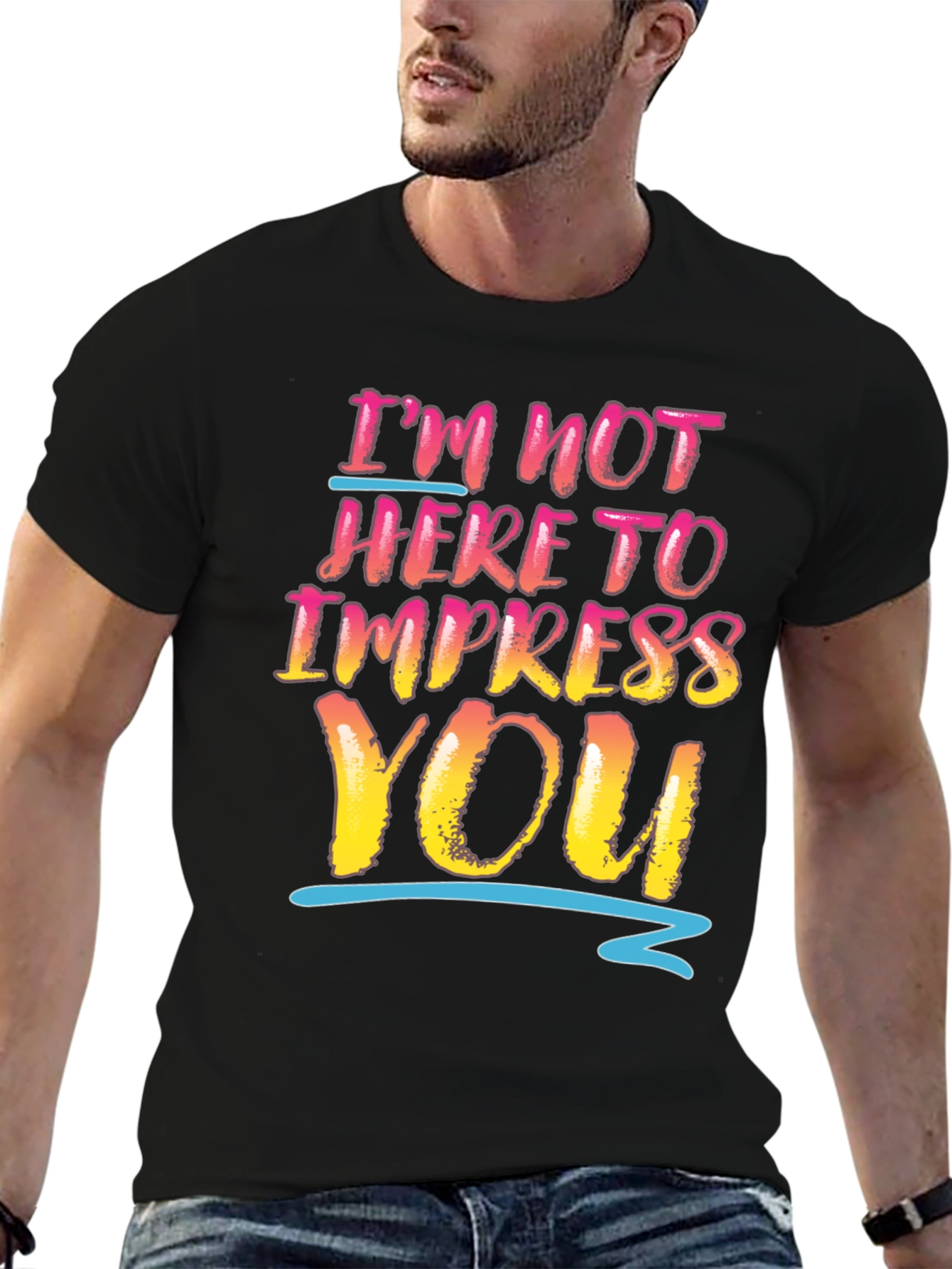 Im Not Here To Impress You Graphic Tee