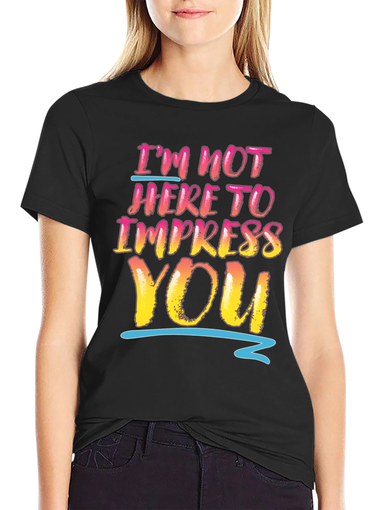 Im Not Here To Impress You Graphic Tee