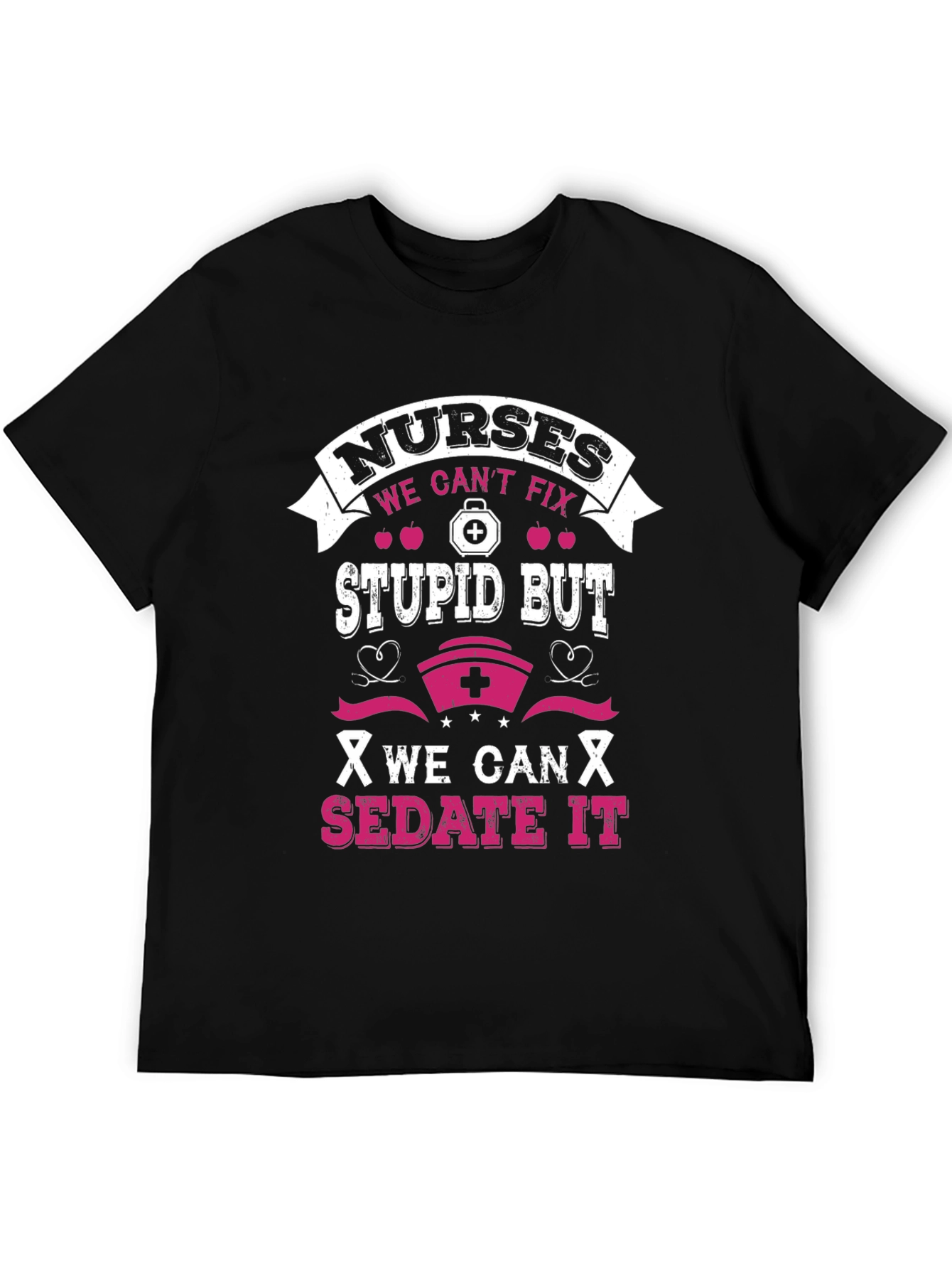 Nurses Cant Fix Stupid T-Shirt