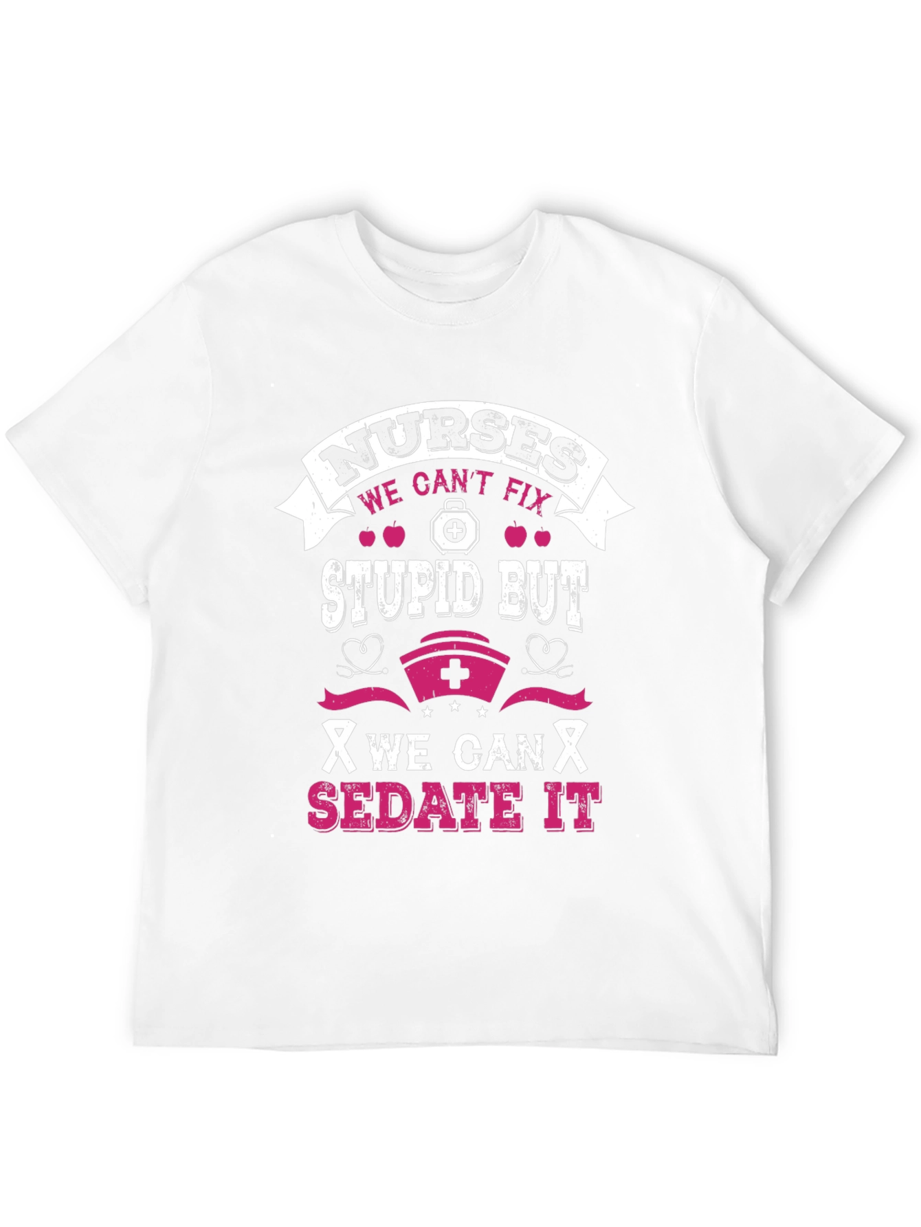 Nurses Cant Fix Stupid T-Shirt