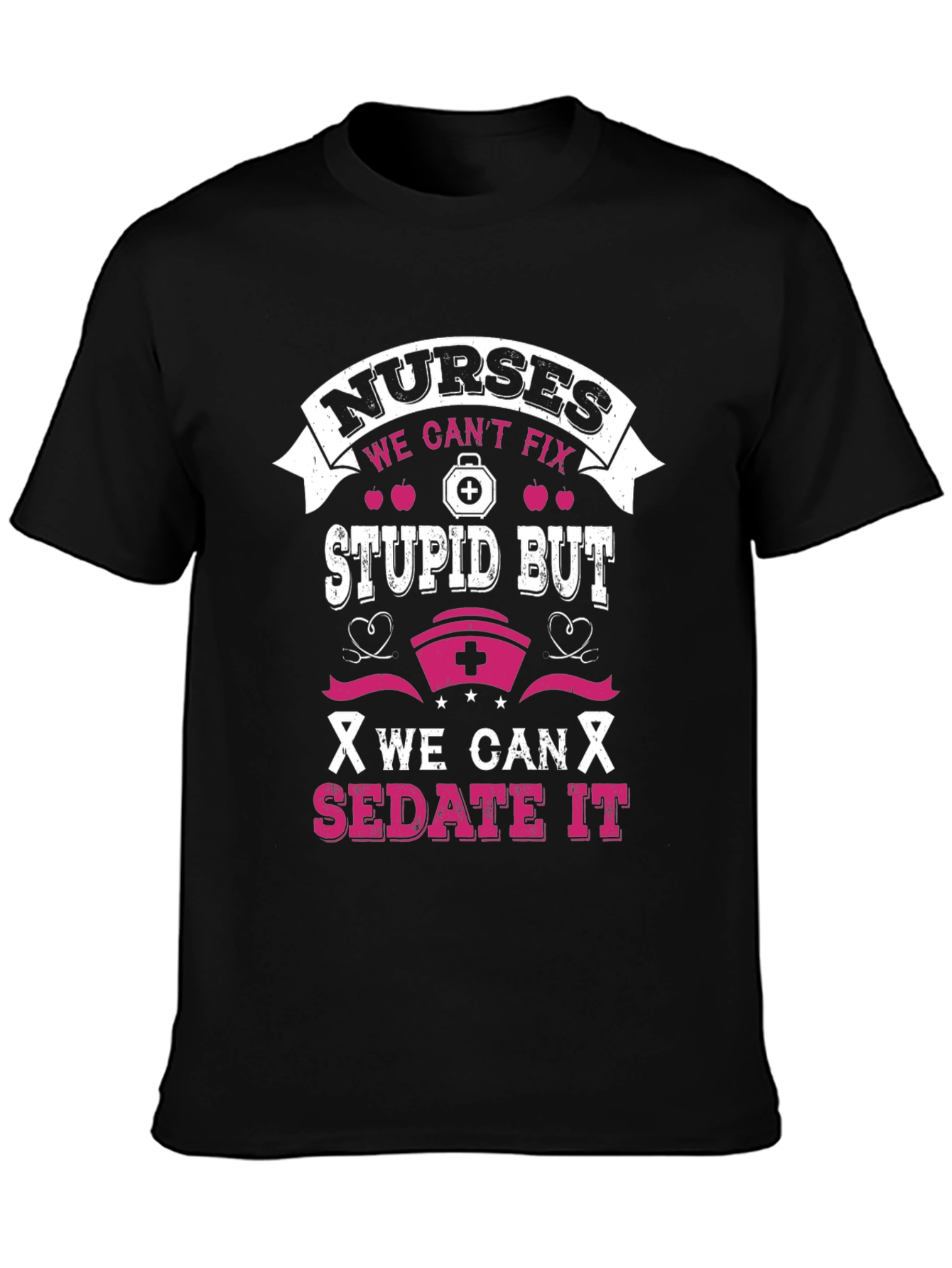 Nurses Cant Fix Stupid T-Shirt