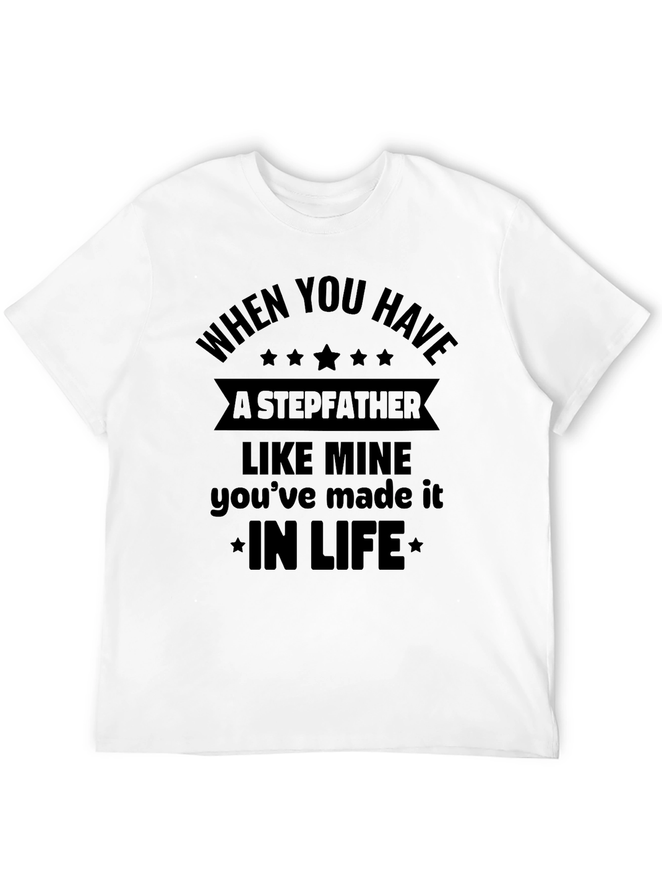 Stepfather Tribute T-Shirt - In Life Quote