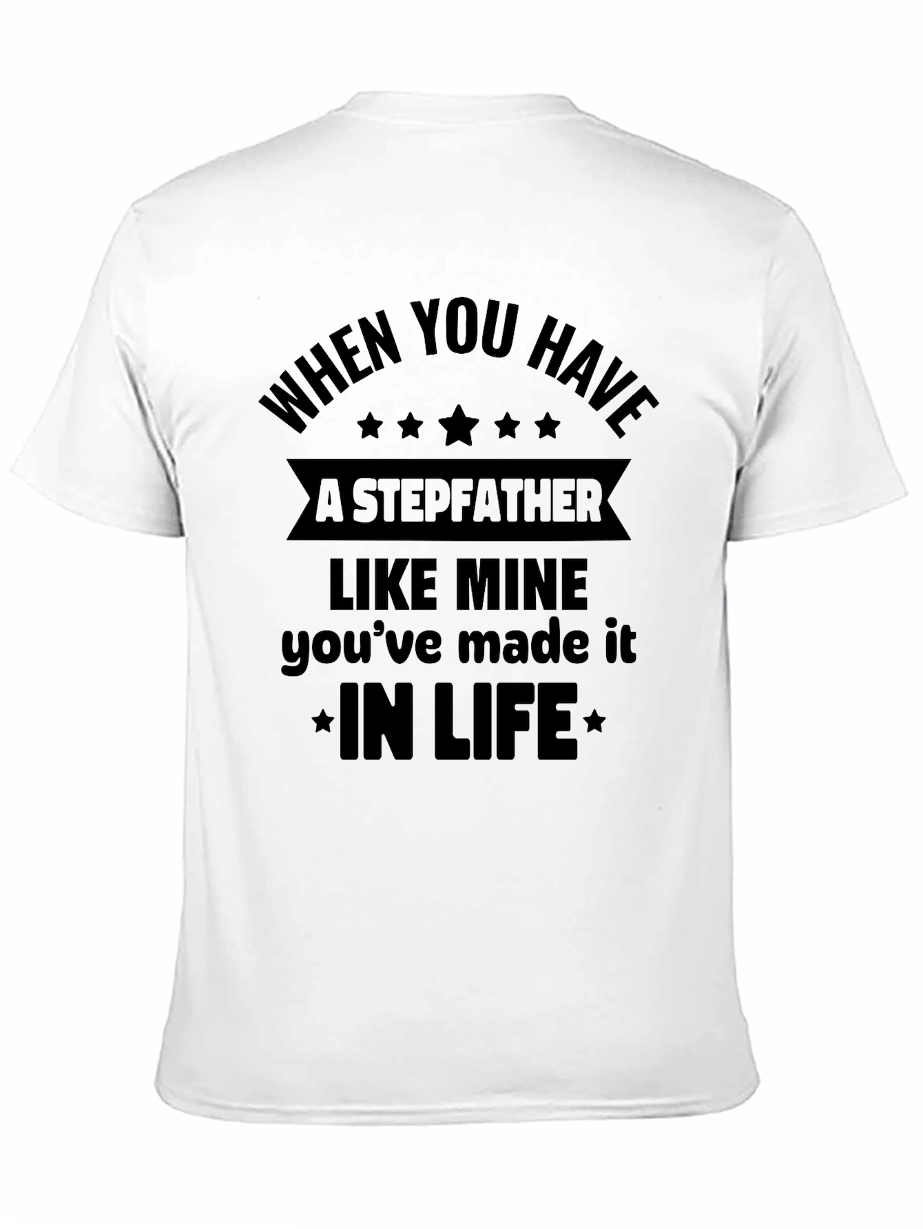 Stepfather Tribute T-Shirt - In Life Quote