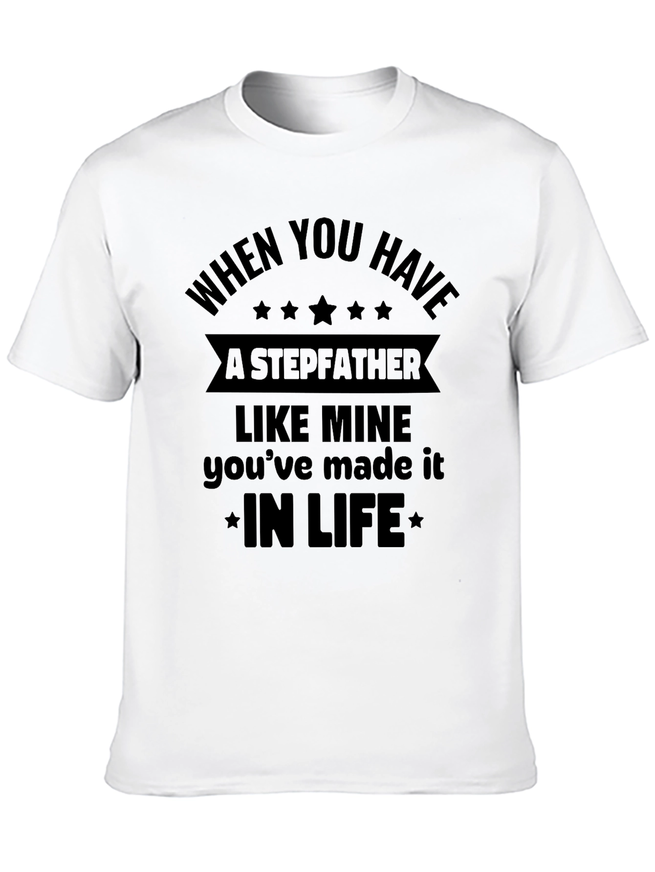 Stepfather Tribute T-Shirt - In Life Quote