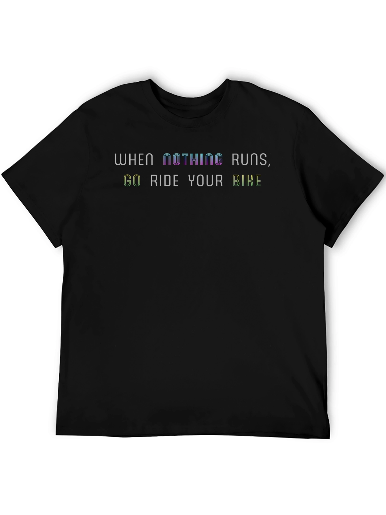 When Nothing Runs Ride Your Bike T-Shirt