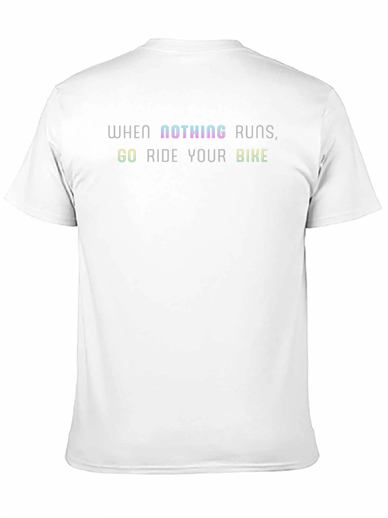 When Nothing Runs Ride Your Bike T-Shirt