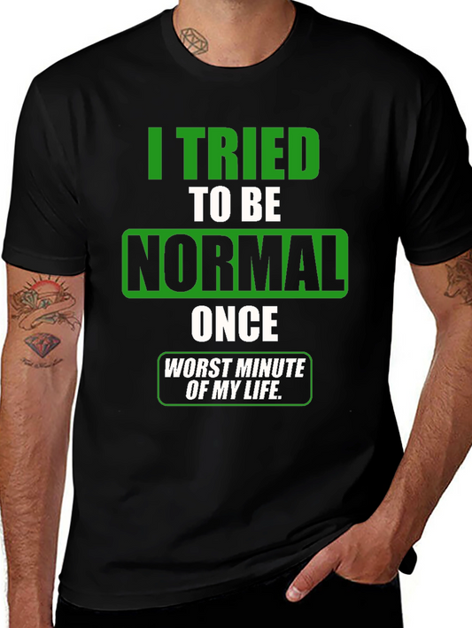 Funny Sarcastic T-Shirt: I Tried to Be Normal Once