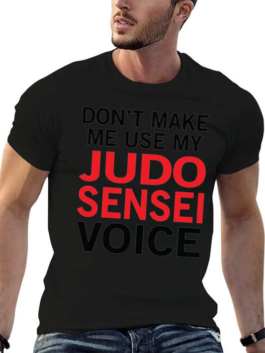 Judo Sensei Voice T-Shirt - Martial Arts Humor