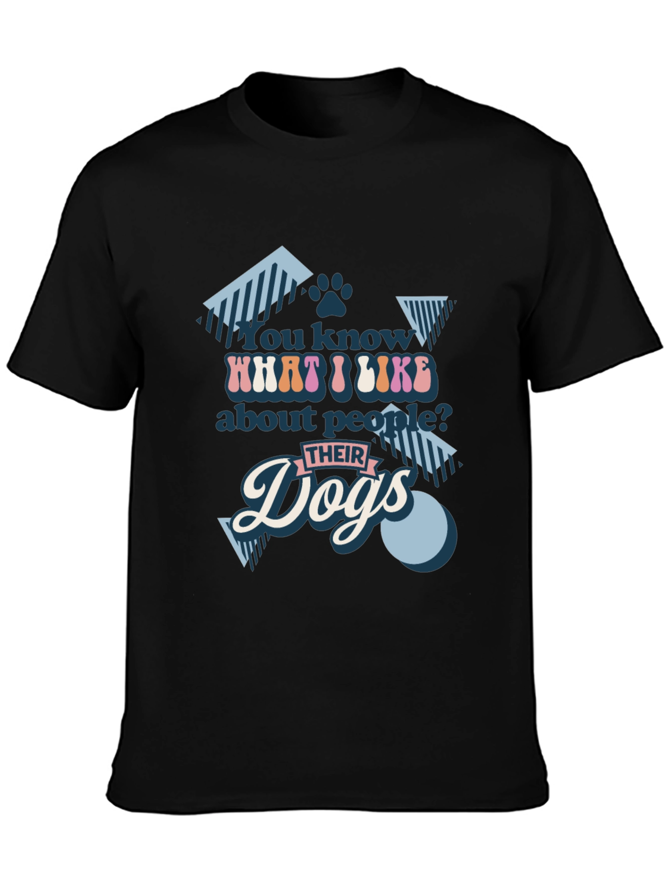 You Know What I Like? Dogs T-Shirt