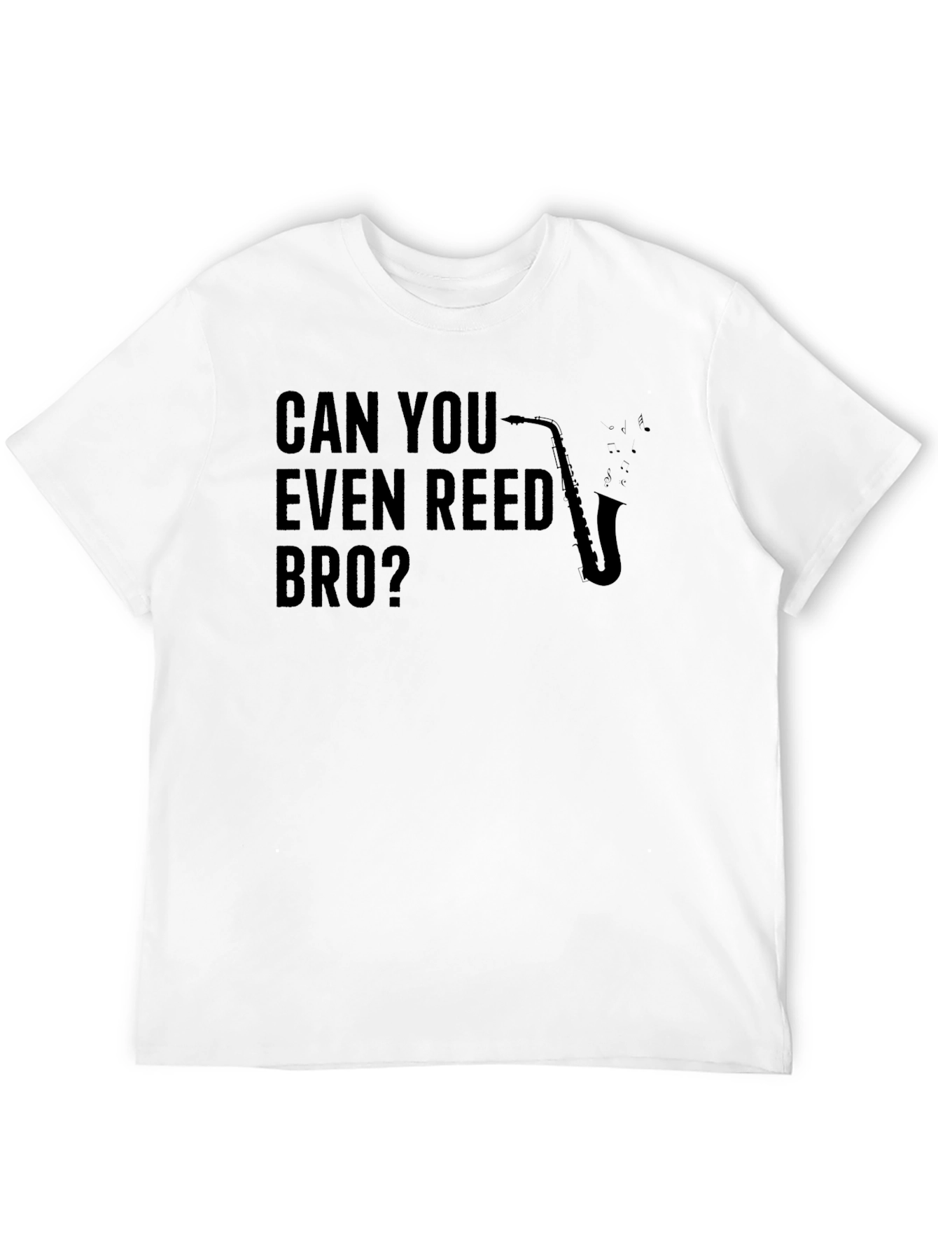 Can You Even Reed Bro? Saxophone T-Shirt