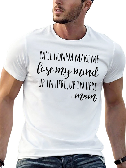 Yall Gonna Make Me Lose My Mind Funny Mom T-Shirt