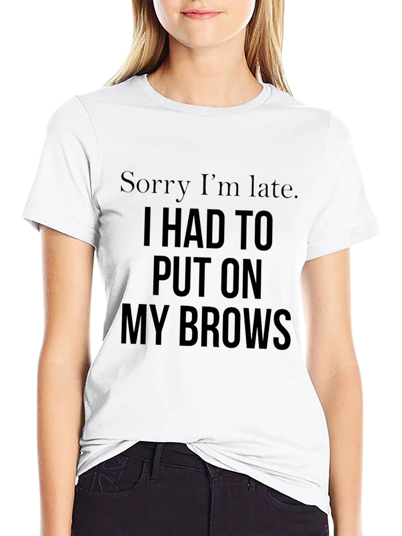 Sorry Im Late Brows Graphic Tee