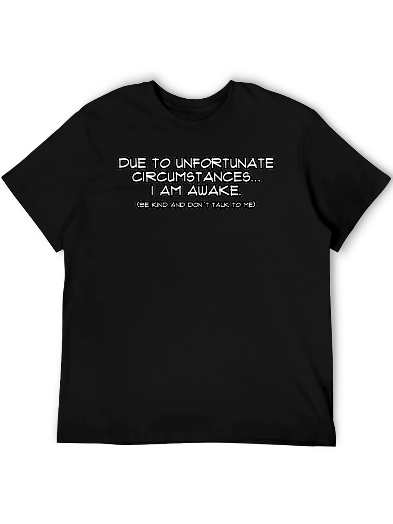 Funny Awake Tee - Due to Unfortunate Circumstances