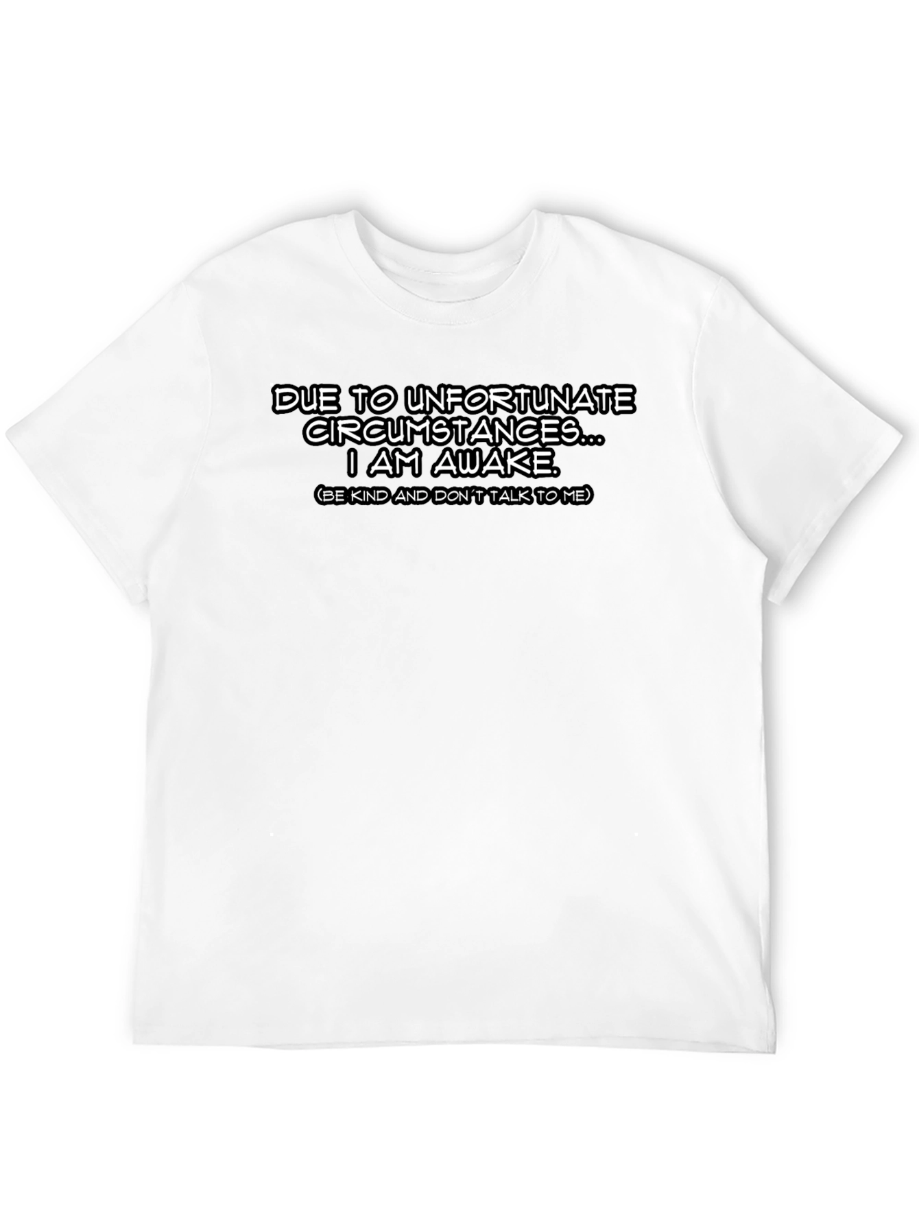 Funny Awake Tee - Due to Unfortunate Circumstances