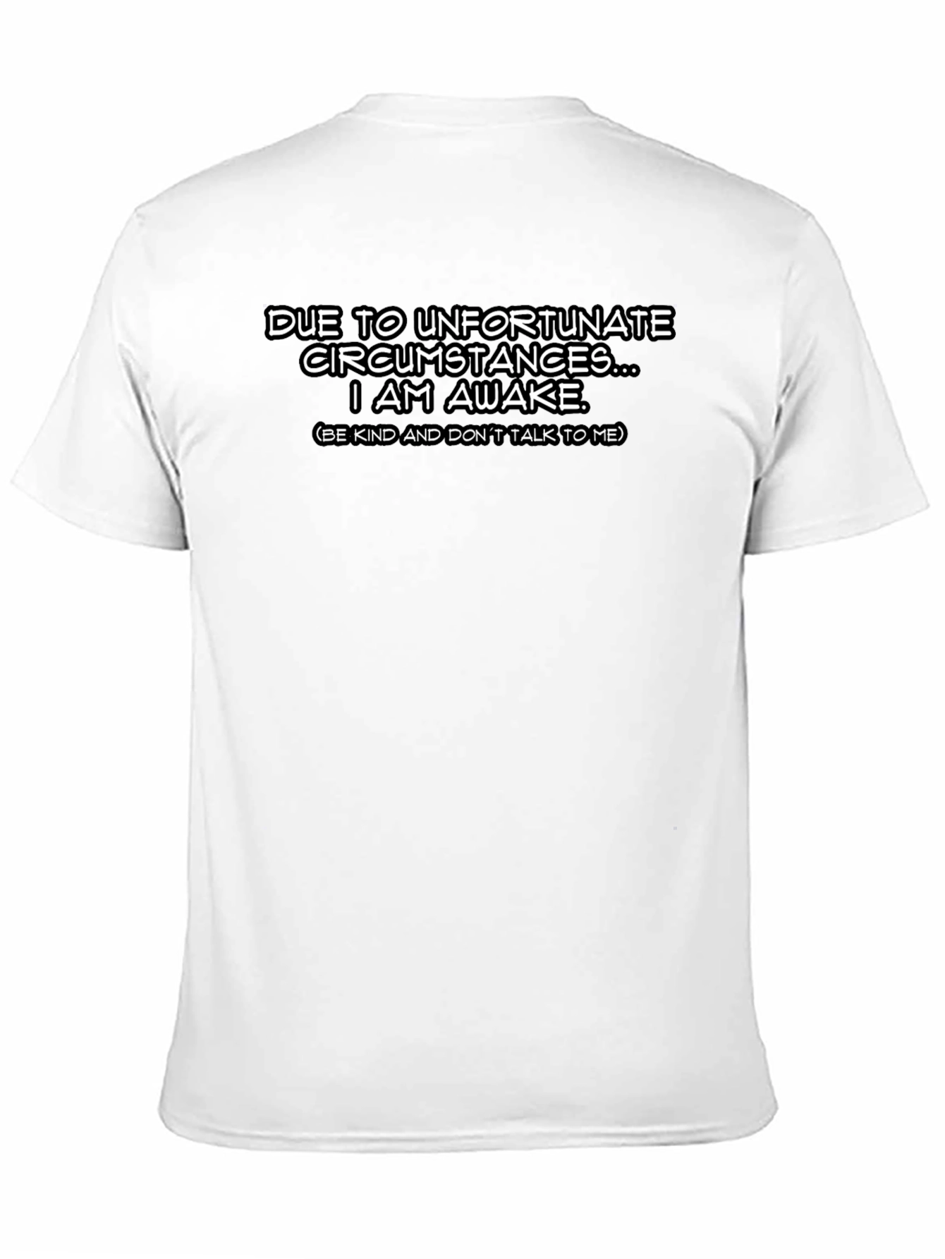 Funny Awake Tee - Due to Unfortunate Circumstances