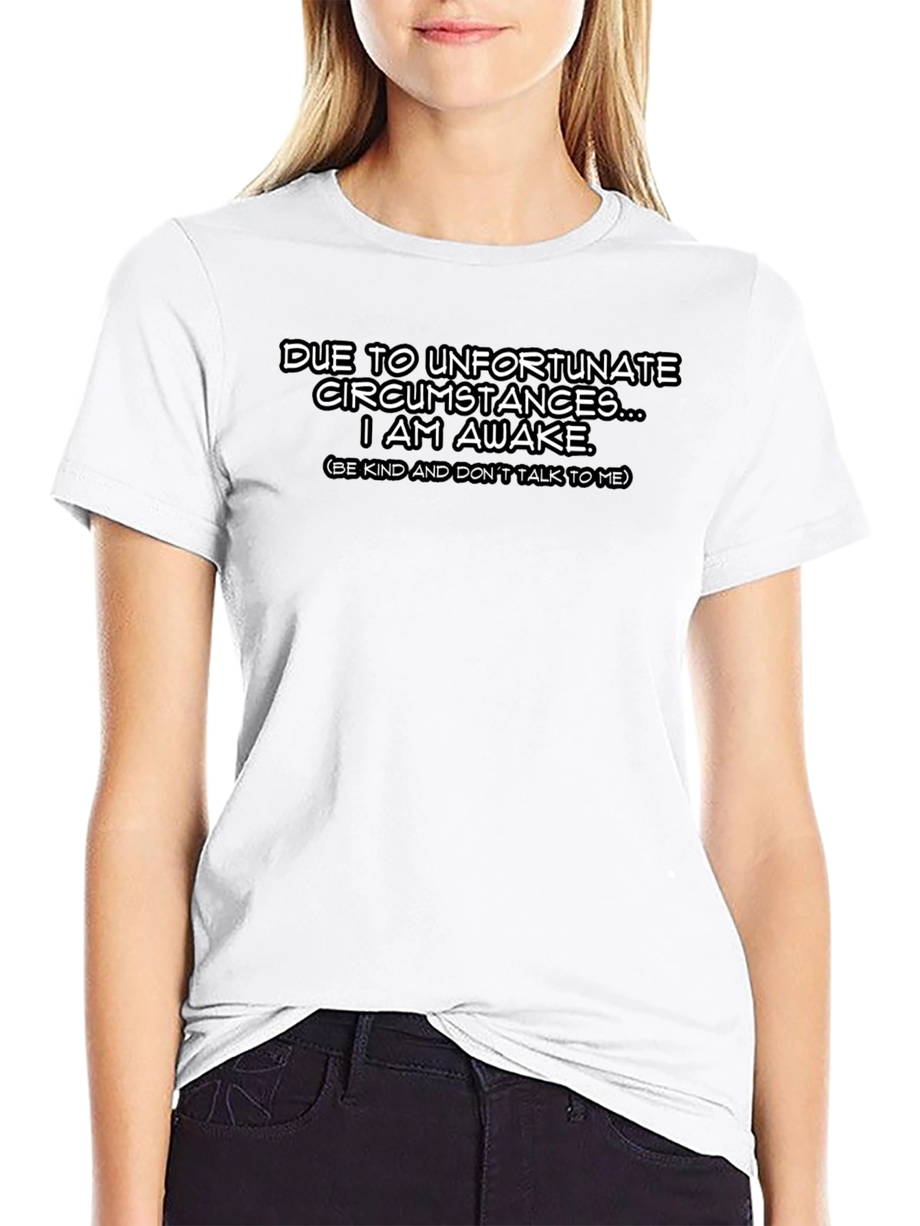 Funny Awake Tee - Due to Unfortunate Circumstances