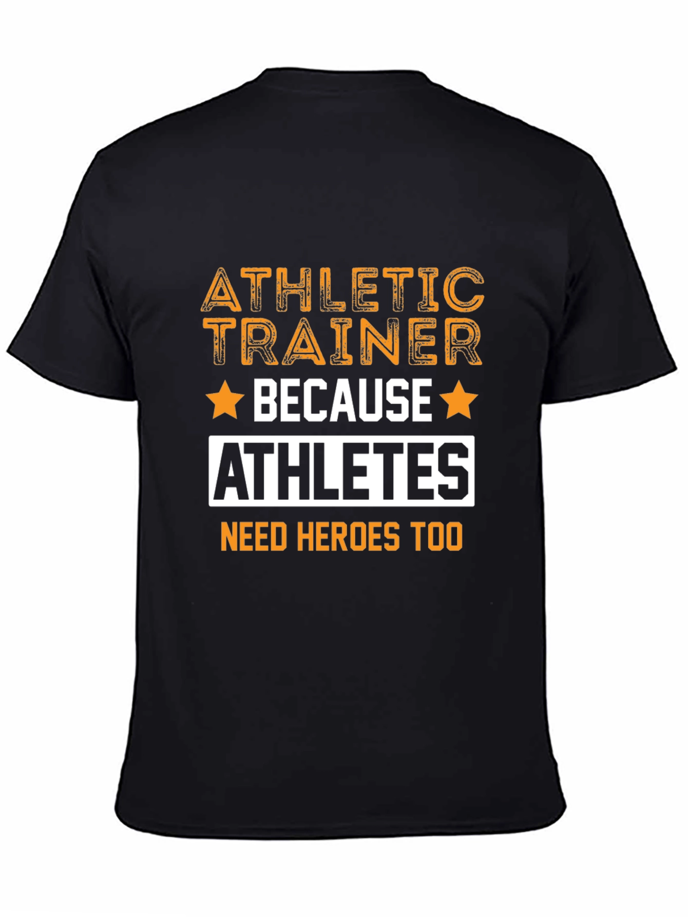Athletic Trainer T-Shirt - Because Athletes Need Heroes Too