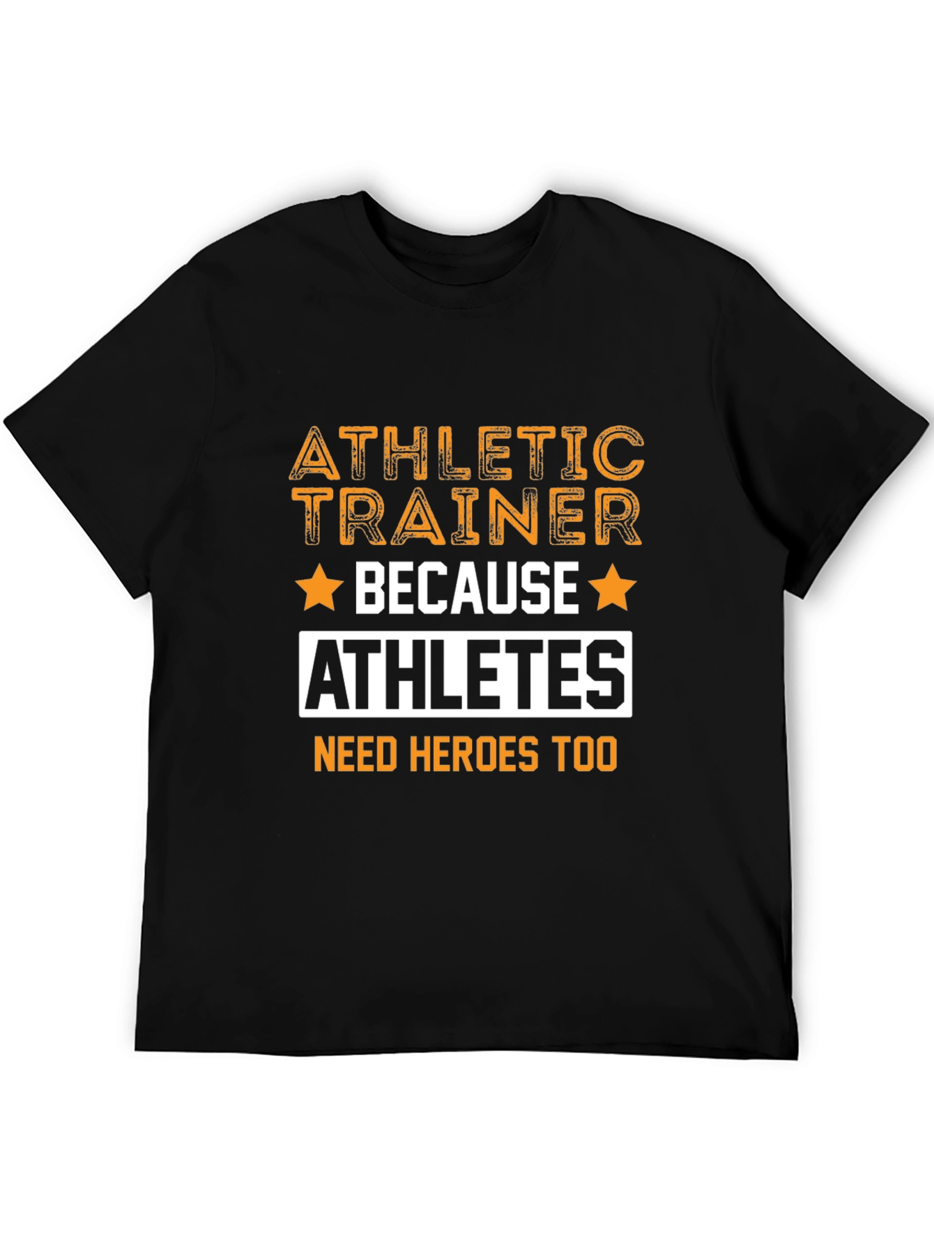 Athletic Trainer T-Shirt - Because Athletes Need Heroes Too