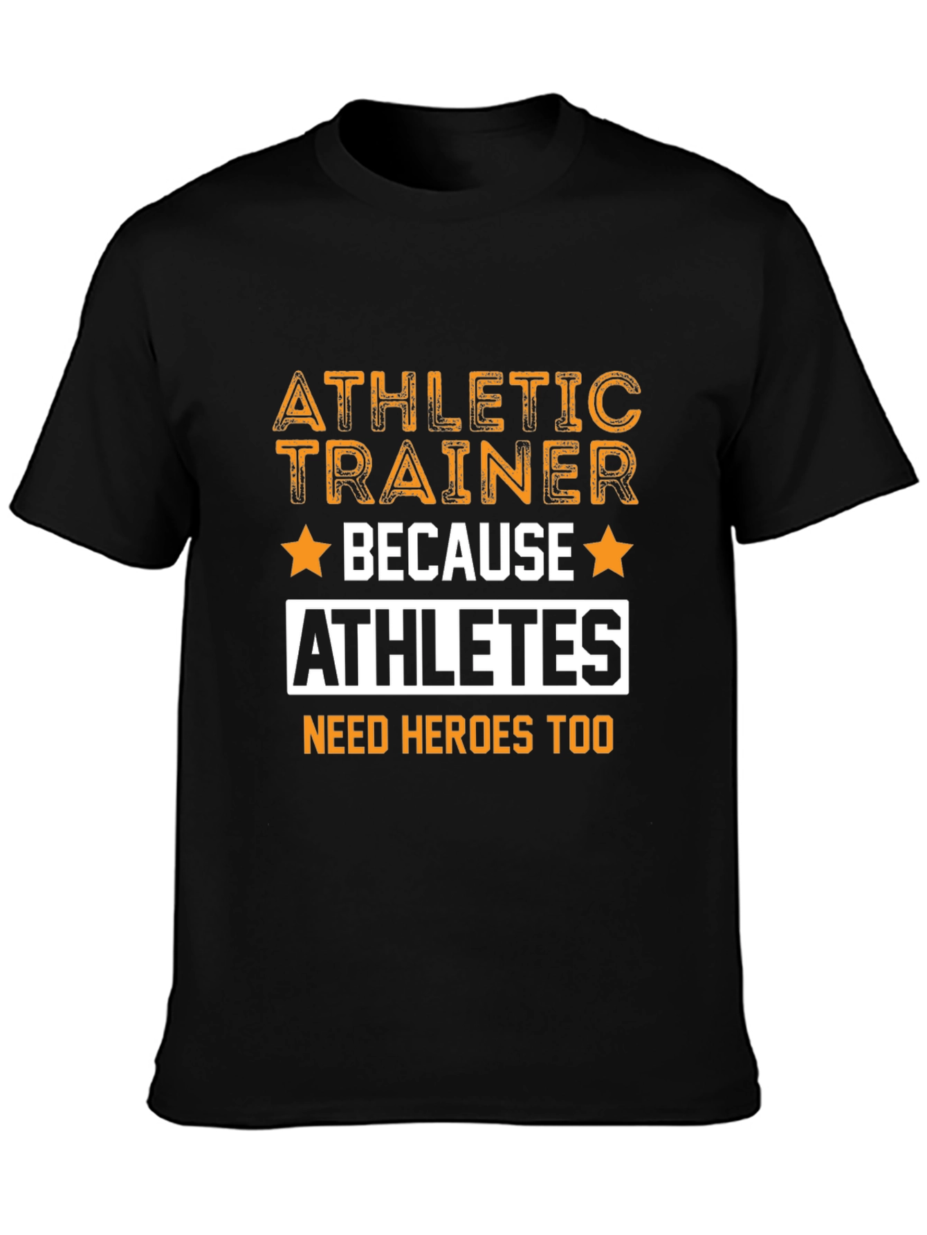 Athletic Trainer T-Shirt - Because Athletes Need Heroes Too