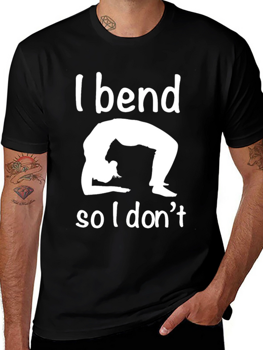 Funny Yoga T-Shirt - I Bend So I Dont Break