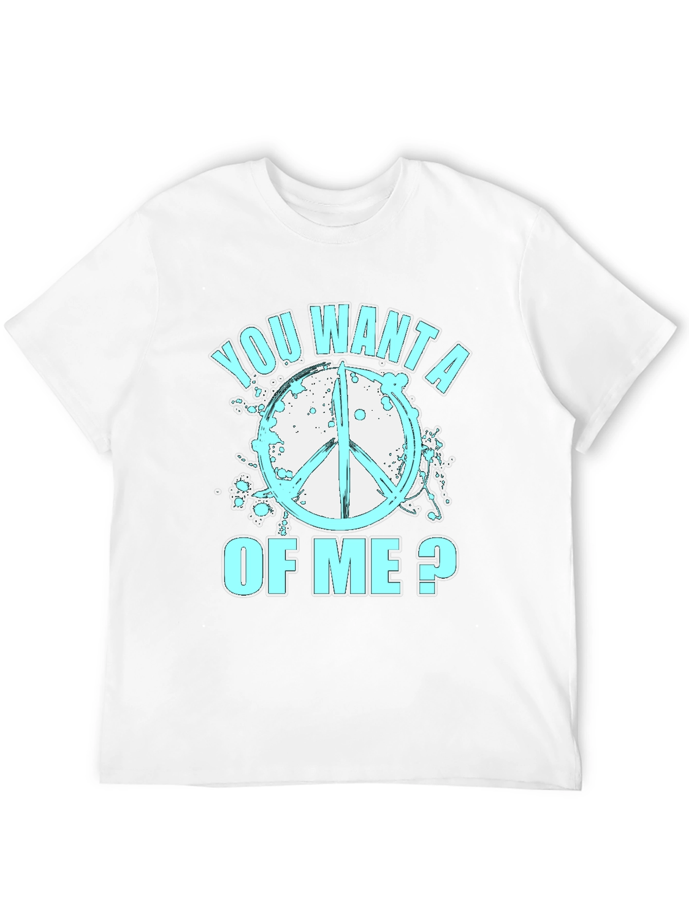 Peace Sign T-Shirt - You Want A Of Me