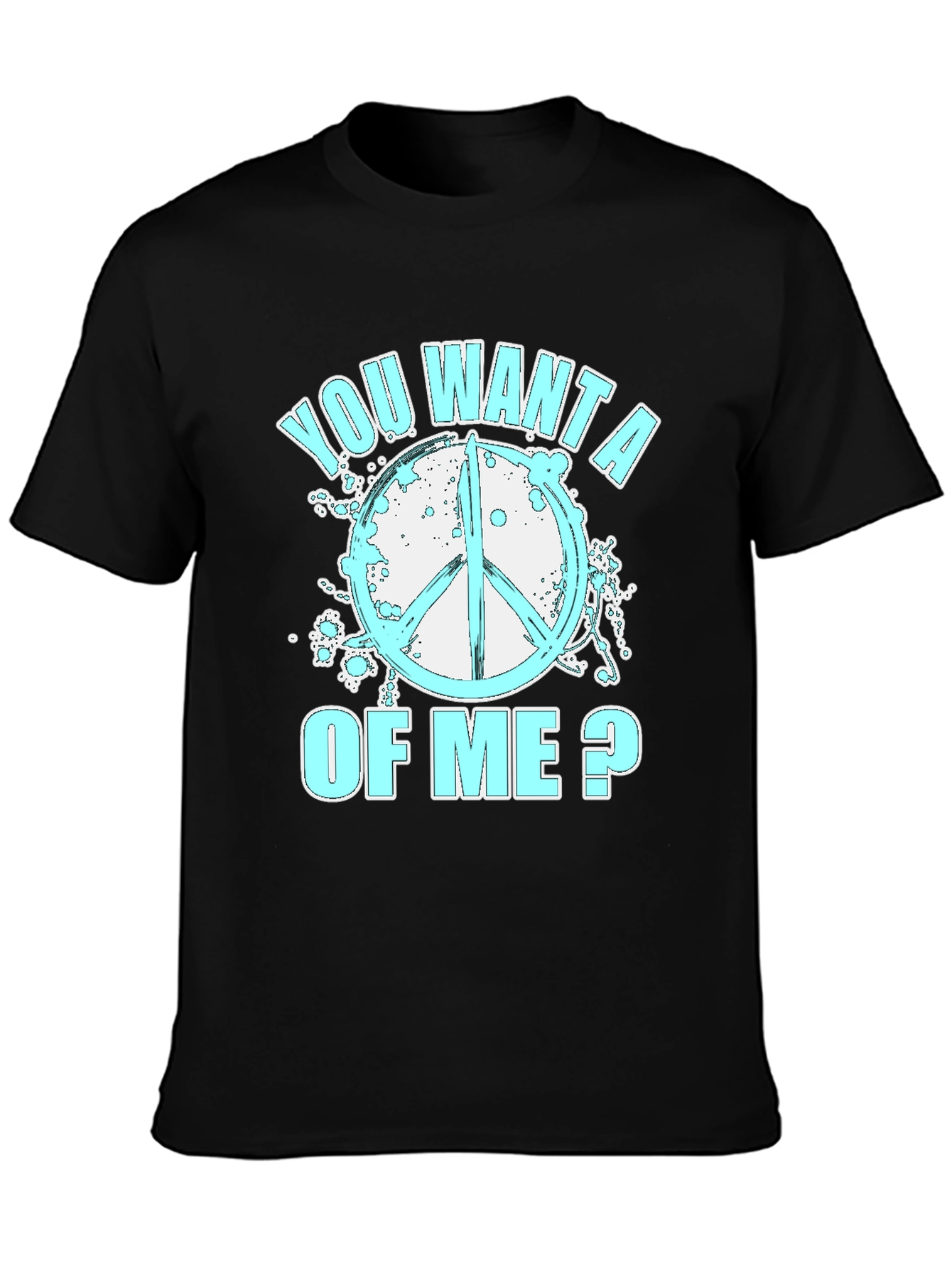 Peace Sign T-Shirt - You Want A Of Me